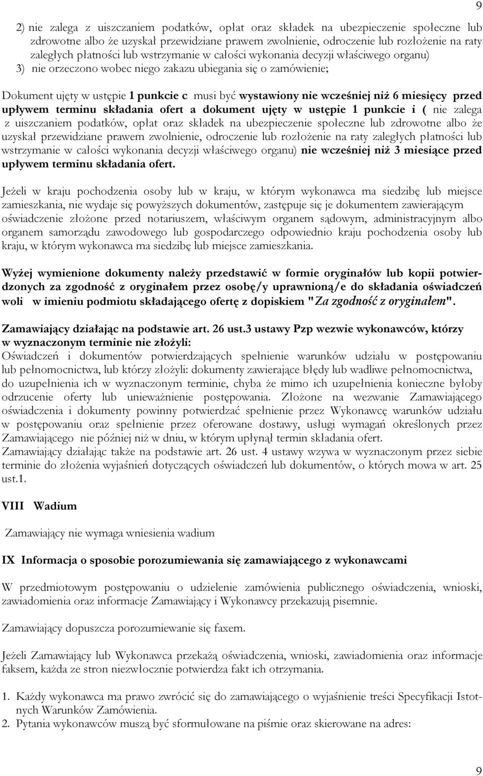 niż 6 miesięcy przed upływem terminu składania ofert a dokument ujęty w ustępie 1 punkcie i ( nie zalega z uiszczaniem podatków, opłat oraz składek na ubezpieczenie społeczne lub zdrowotne albo że