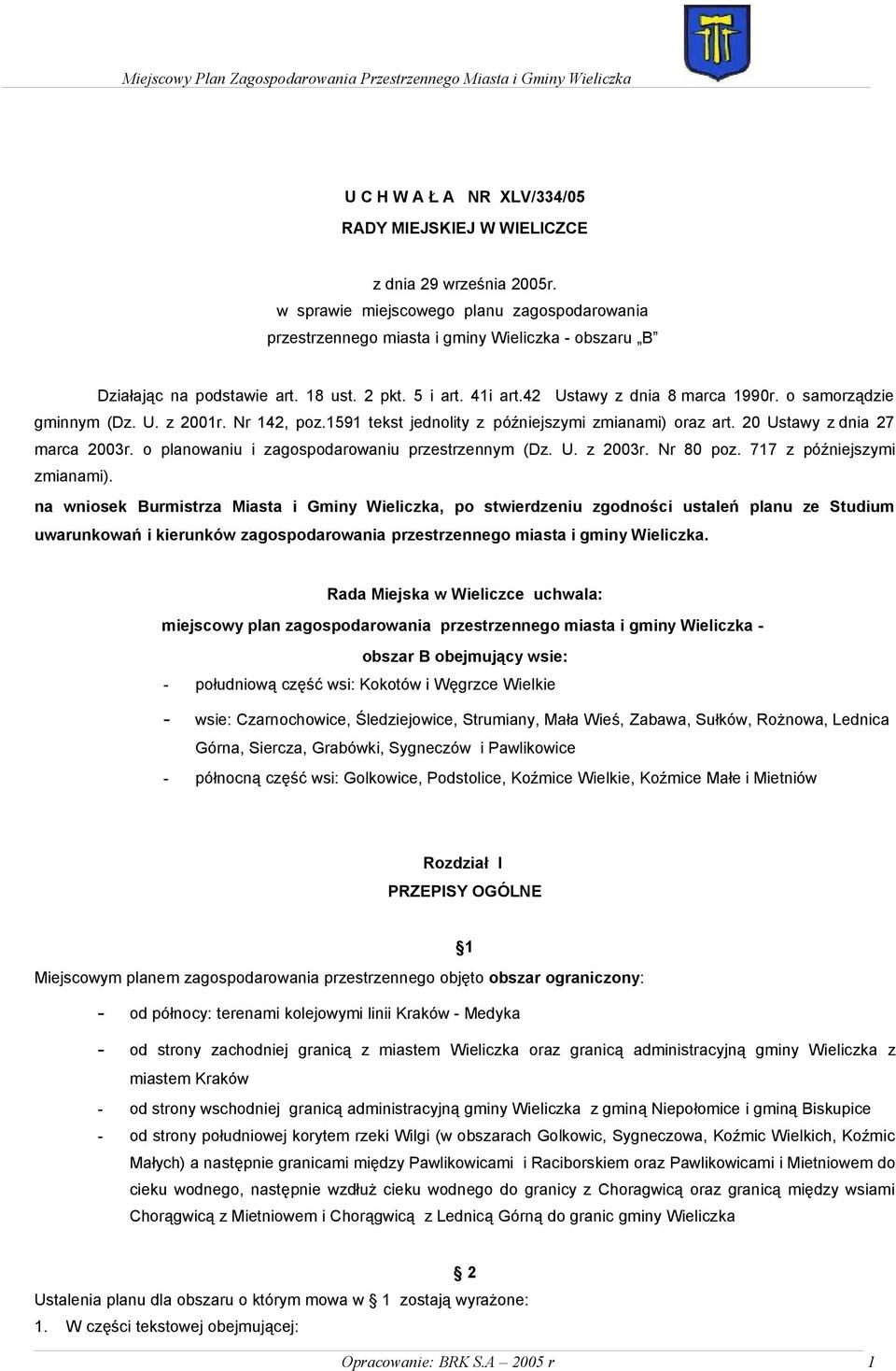 o samorządzie gminnym (Dz. U. z 2001r. Nr 142, poz.1591 tekst jednolity z późniejszymi zmianami) oraz art. 20 Ustawy z dnia 27 marca 2003r. o planowaniu i zagospodarowaniu przestrzennym (Dz. U. z 2003r.