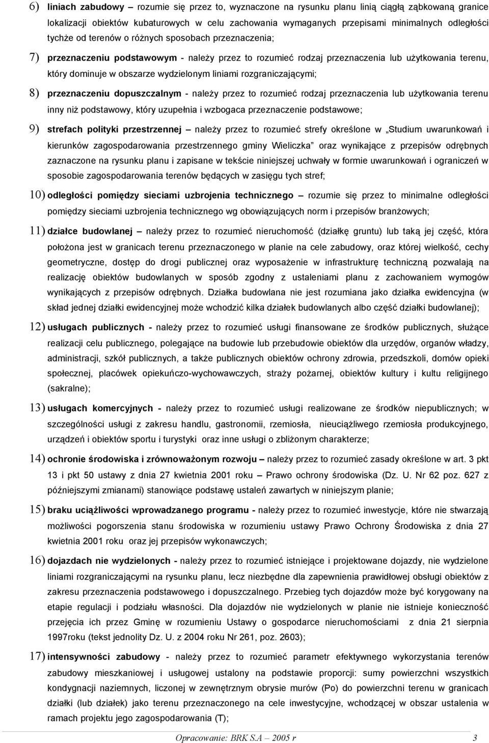 rozgraniczającymi; 8) przeznaczeniu dopuszczalnym - należy przez to rozumieć rodzaj przeznaczenia lub użytkowania terenu inny niż podstawowy, który uzupełnia i wzbogaca przeznaczenie podstawowe; 9)