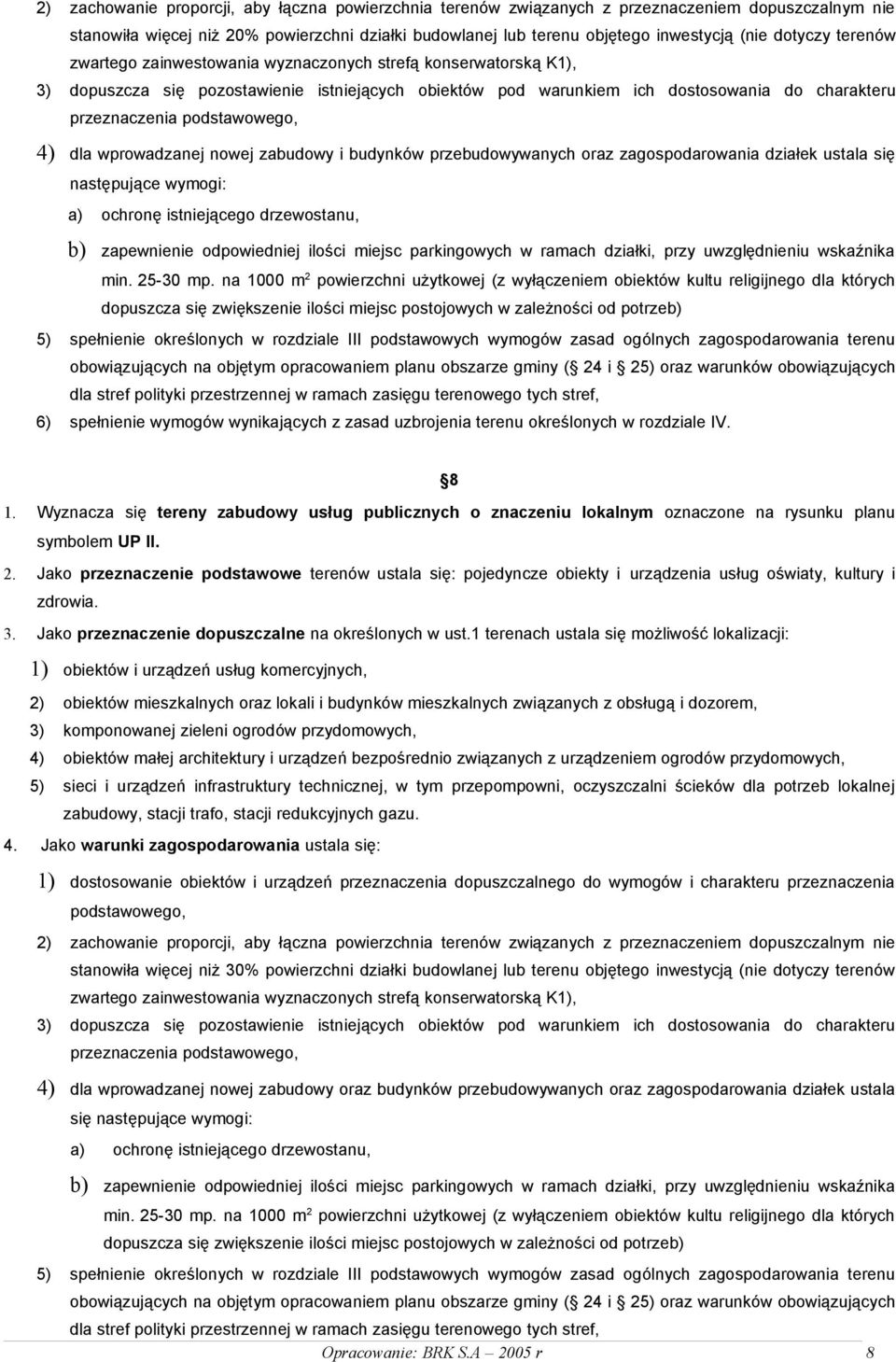 podstawowego, 4) dla wprowadzanej nowej zabudowy i budynków przebudowywanych oraz zagospodarowania działek ustala się następujące wymogi: a) ochronę istniejącego drzewostanu, b) zapewnienie