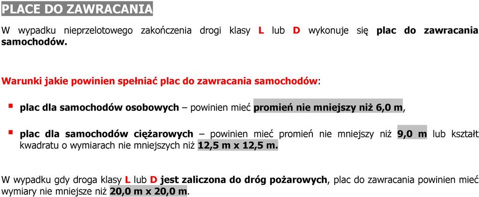 m, plac dla samochodów ciężarowych powinien mieć promień nie mniejszy niż 9,0 m lub kształt kwadratu o wymiarach nie mniejszych niż 12,5