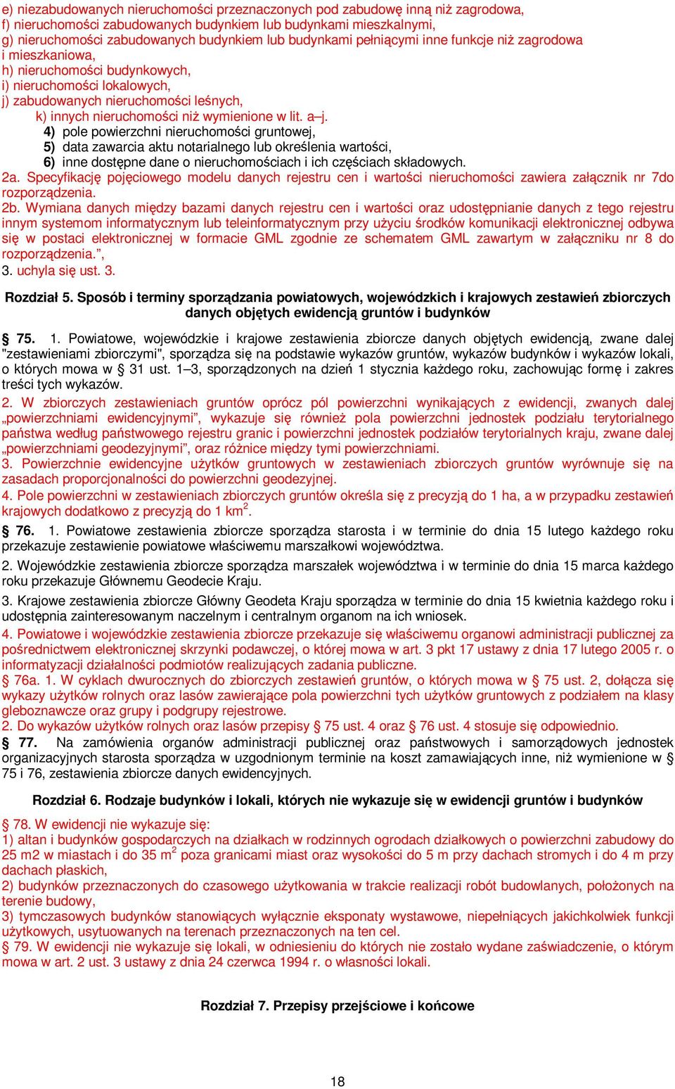 wymienione w lit. a j. 4) pole powierzchni nieruchomości gruntowej, 5) data zawarcia aktu notarialnego lub określenia wartości, 6) inne dostępne dane o nieruchomościach i ich częściach składowych. 2a.