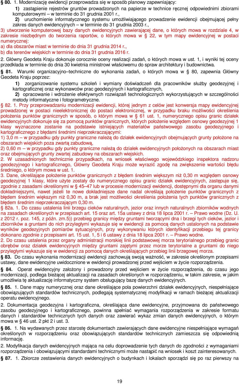 31 grudnia 2001 r., 2) uruchomienie informatycznego systemu umożliwiającego prowadzenie ewidencji obejmującej pełny zakres danych ewidencyjnych w terminie do 31 grudnia 2003 r.