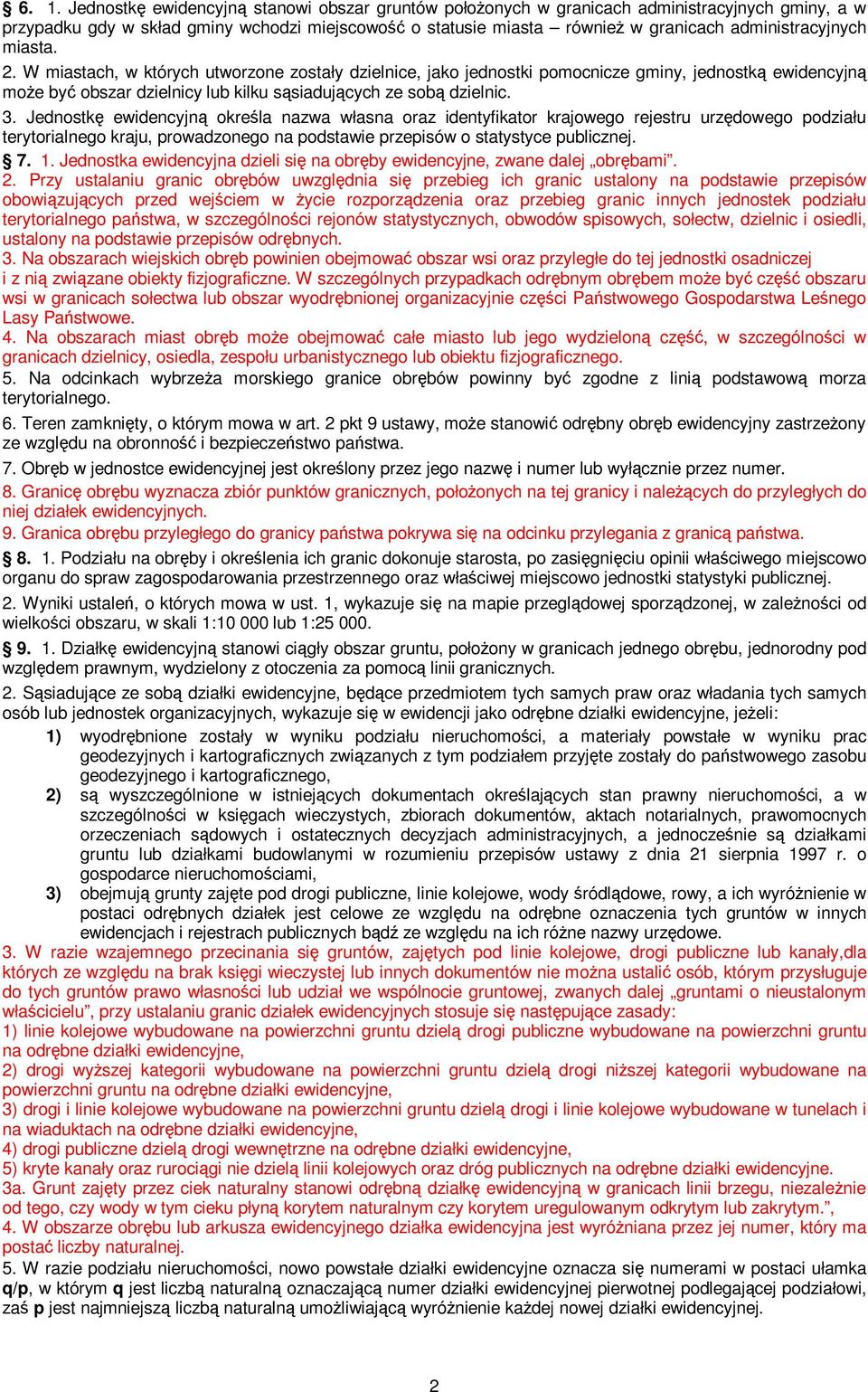 W miastach, w których utworzone zostały dzielnice, jako jednostki pomocnicze gminy, jednostką ewidencyjną może być obszar dzielnicy lub kilku sąsiadujących ze sobą dzielnic. 3.