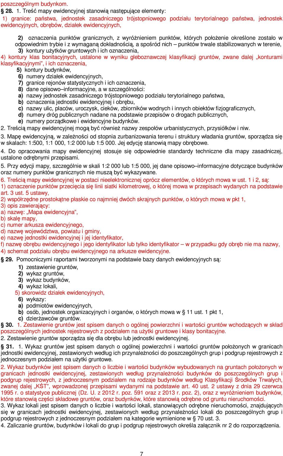 ewidencyjnych, 2) oznaczenia punktów granicznych, z wyróżnieniem punktów, których położenie określone zostało w odpowiednim trybie i z wymaganą dokładnością, a spośród nich punktów trwale