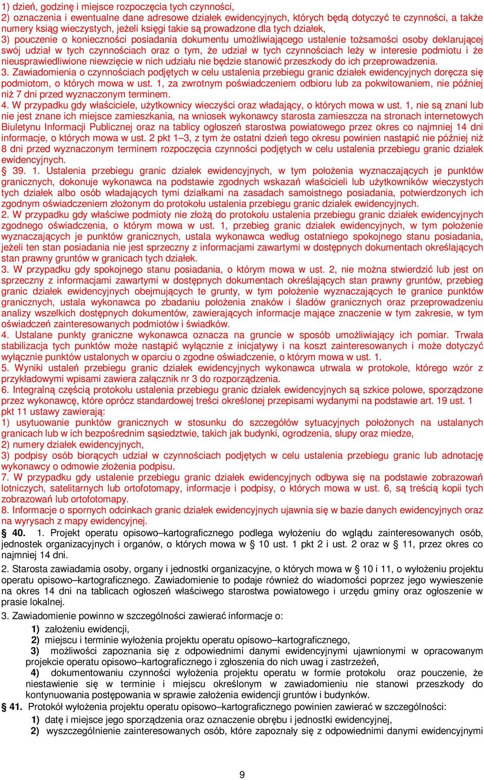 udział w tych czynnościach leży w interesie podmiotu i że nieusprawiedliwione niewzięcie w nich udziału nie będzie stanowić przeszkody do ich przeprowadzenia. 3.