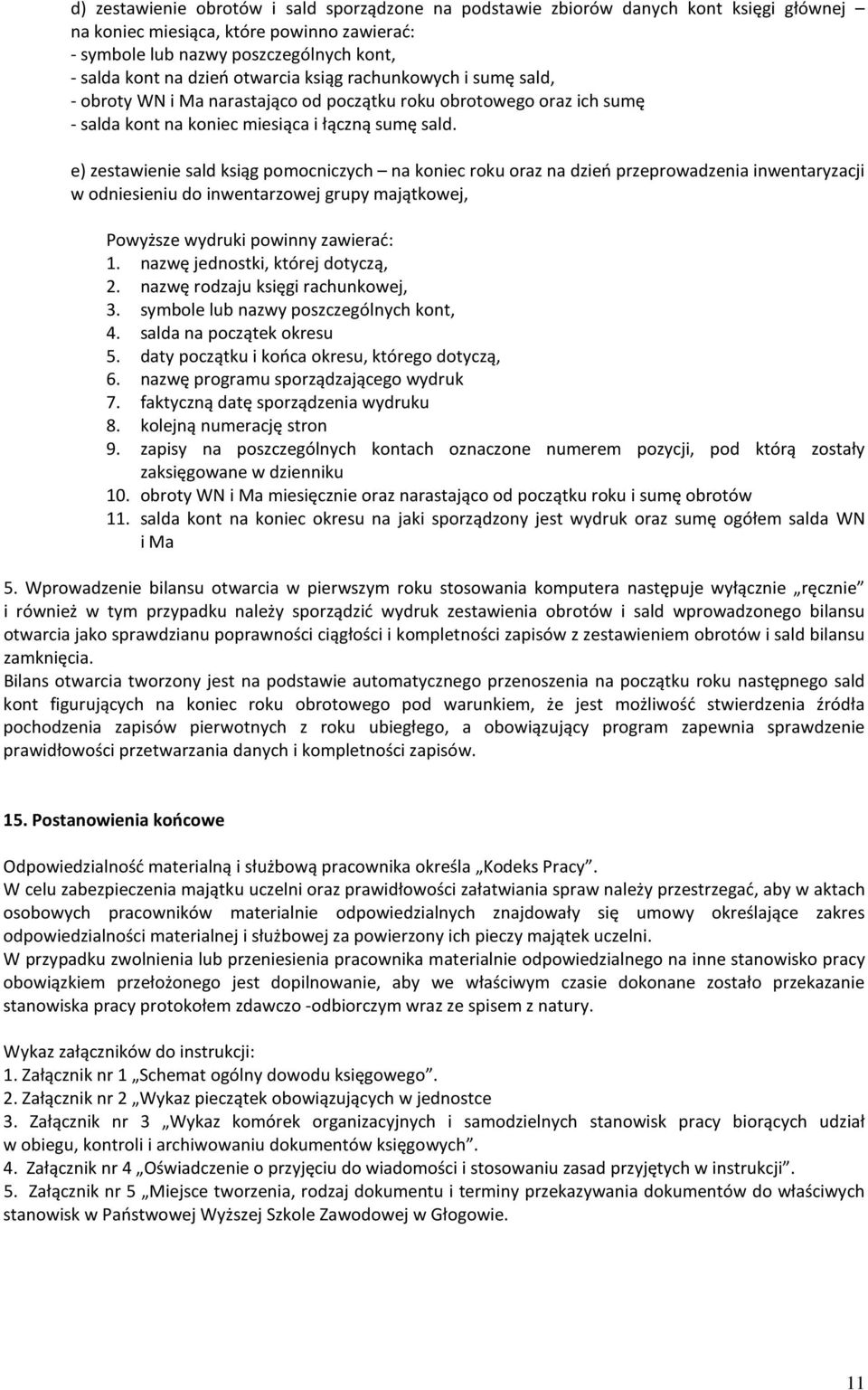 e) zestawienie sald ksiąg pomocniczych na koniec roku oraz na dzień przeprowadzenia inwentaryzacji w odniesieniu do inwentarzowej grupy majątkowej, Powyższe wydruki powinny zawierać: 1.