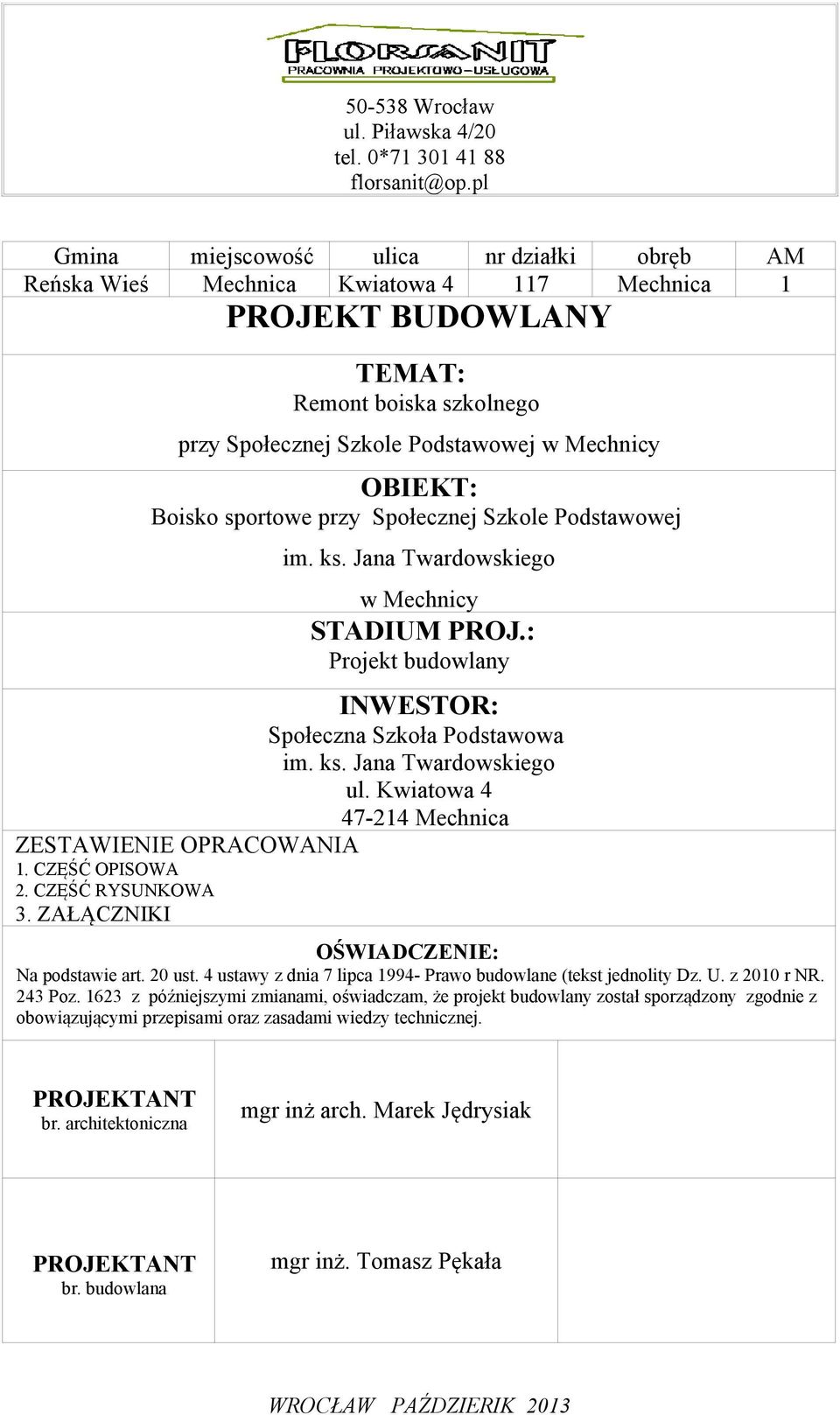 Boisko sportowe przy Społecznej Szkole Podstawowej im. ks. Jana Twardowskiego w Mechnicy STADIUM PROJ.: Projekt budowlany INWESTOR: Społeczna Szkoła Podstawowa im. ks. Jana Twardowskiego ul.