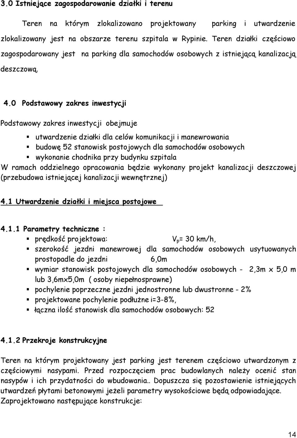 0 Podstawowy zakres inwestycji Podstawowy zakres inwestycji obejmuje utwardzenie działki dla celów komunikacji i manewrowania budowę 52 stanowisk postojowych dla samochodów osobowych wykonanie