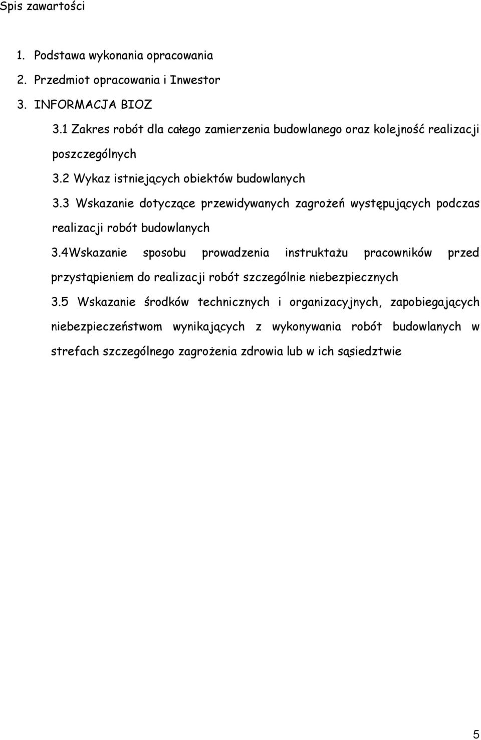 3 Wskazanie dotyczące przewidywanych zagrożeń występujących podczas realizacji robót budowlanych 3.