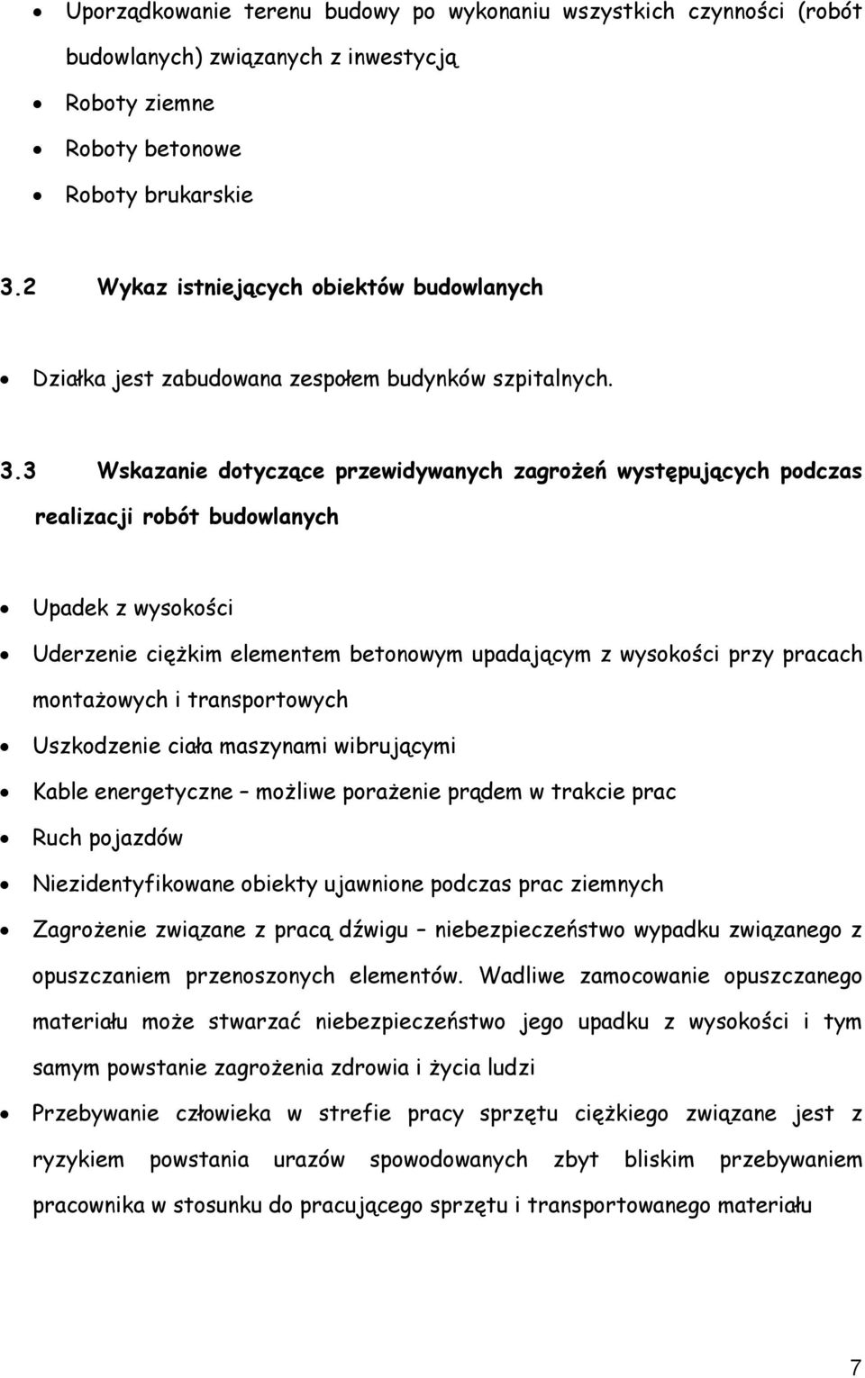 3 Wskazanie dotyczące przewidywanych zagrożeń występujących podczas realizacji robót budowlanych Upadek z wysokości Uderzenie ciężkim elementem betonowym upadającym z wysokości przy pracach