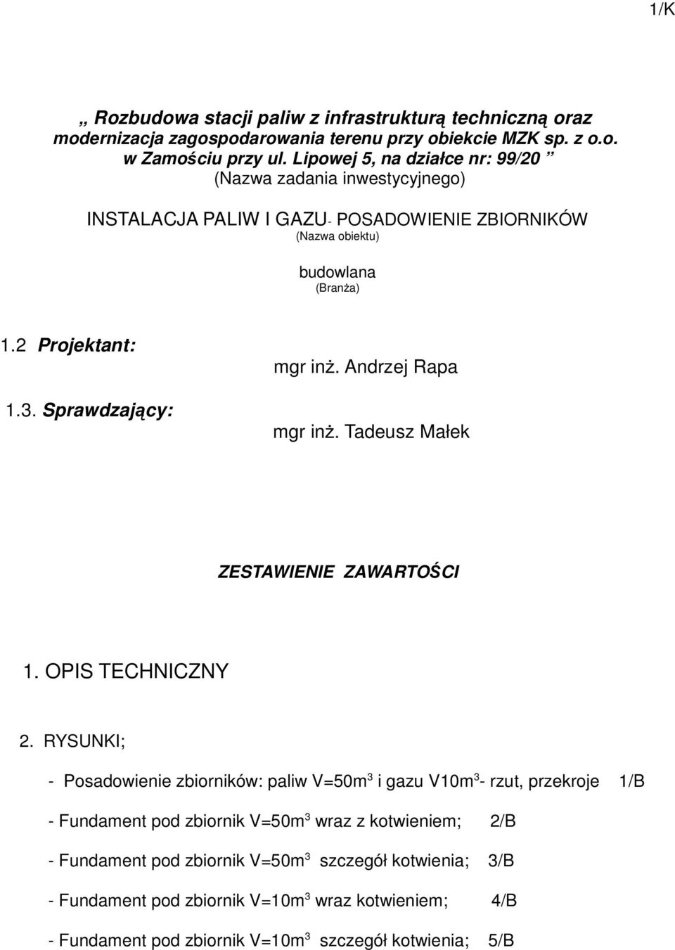 Sprawdzający: mgr inż. Andrzej Rapa mgr inż. Tadeusz Małek ZESTAWIENIE ZAWARTOŚCI 1. OPIS TECHNICZNY 2.