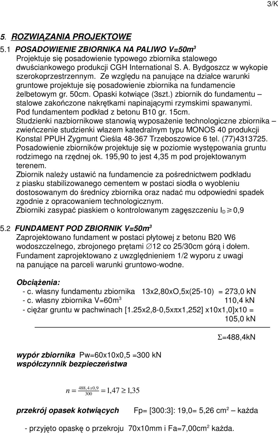 ) zbiornik do fundamentu stalowe zakończone nakrętkami napinającymi rzymskimi spawanymi. Pod fundamentem podkład z betonu B10 gr. 15cm.