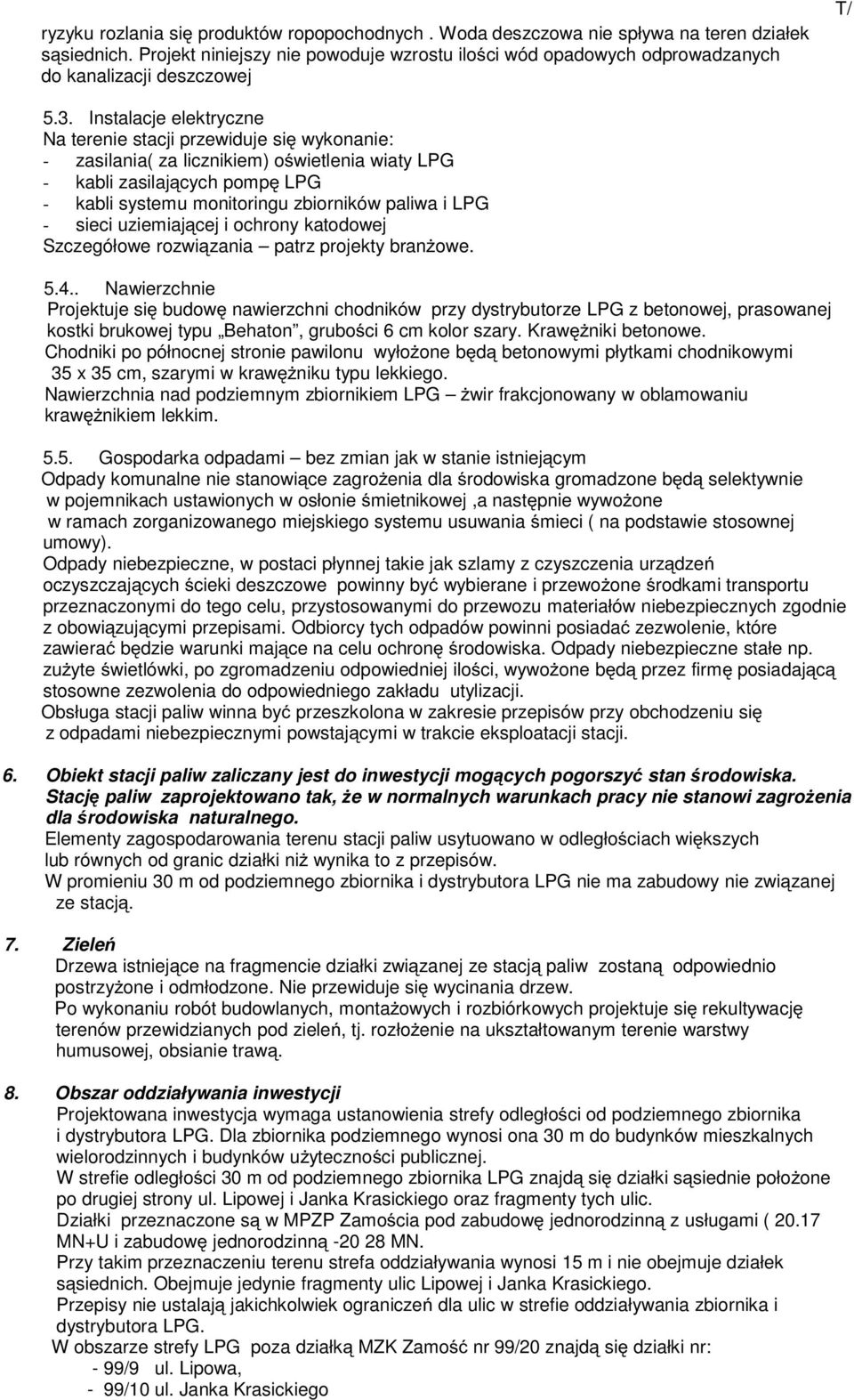 Instalacje elektryczne Na terenie stacji przewiduje się wykonanie: - zasilania( za licznikiem) oświetlenia wiaty LPG - kabli zasilających pompę LPG - kabli systemu monitoringu zbiorników paliwa i LPG