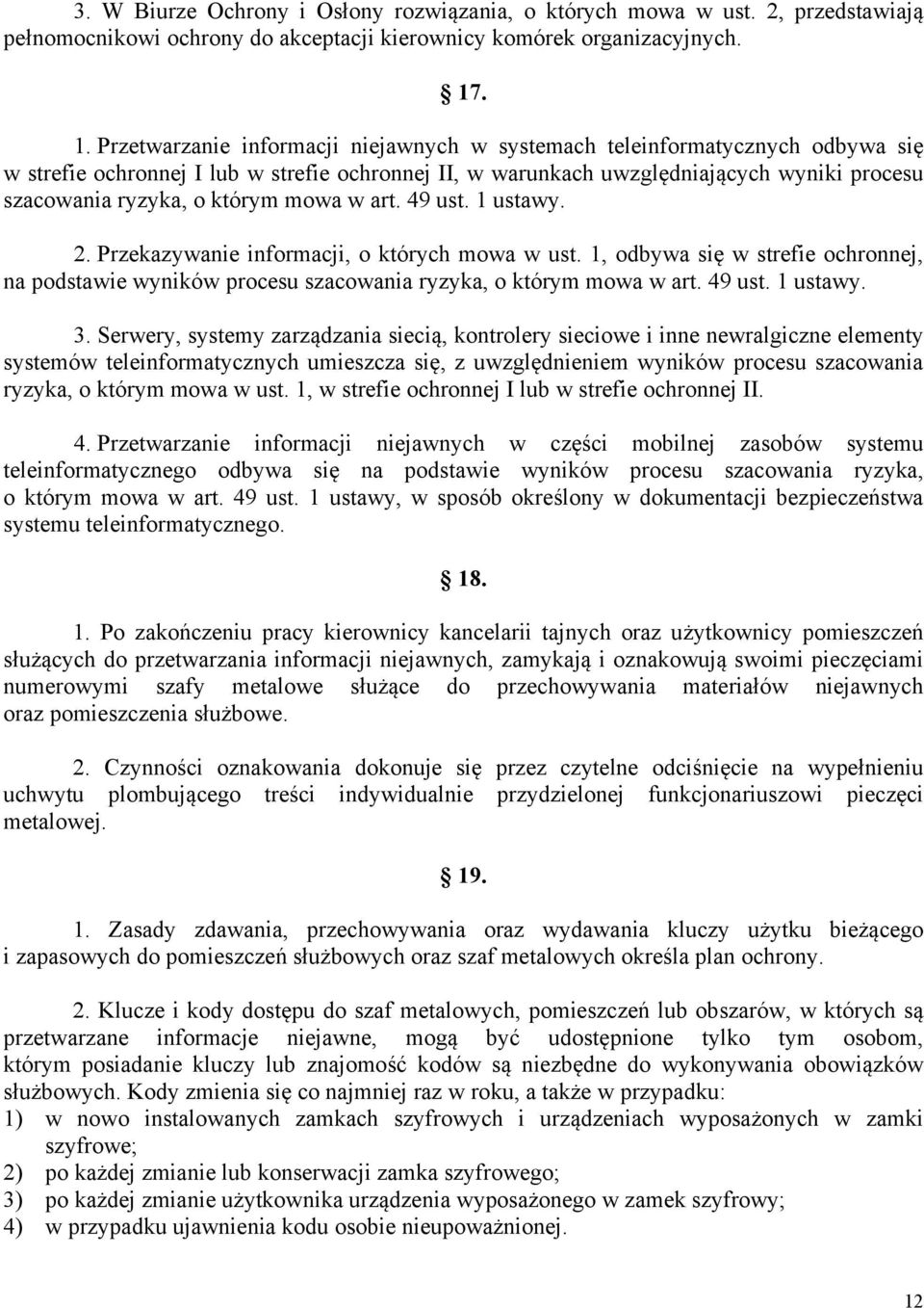 którym mowa w art. 49 ust. 1 ustawy. 2. Przekazywanie informacji, o których mowa w ust. 1, odbywa się w strefie ochronnej, na podstawie wyników procesu szacowania ryzyka, o którym mowa w art. 49 ust. 1 ustawy. 3.