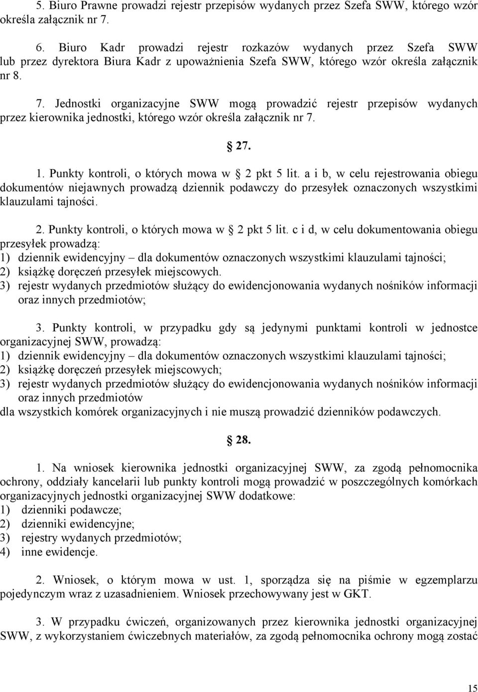 Jednostki organizacyjne SWW mogą prowadzić rejestr przepisów wydanych przez kierownika jednostki, którego wzór określa załącznik nr 7. 27. 1. Punkty kontroli, o których mowa w 2 pkt 5 lit.