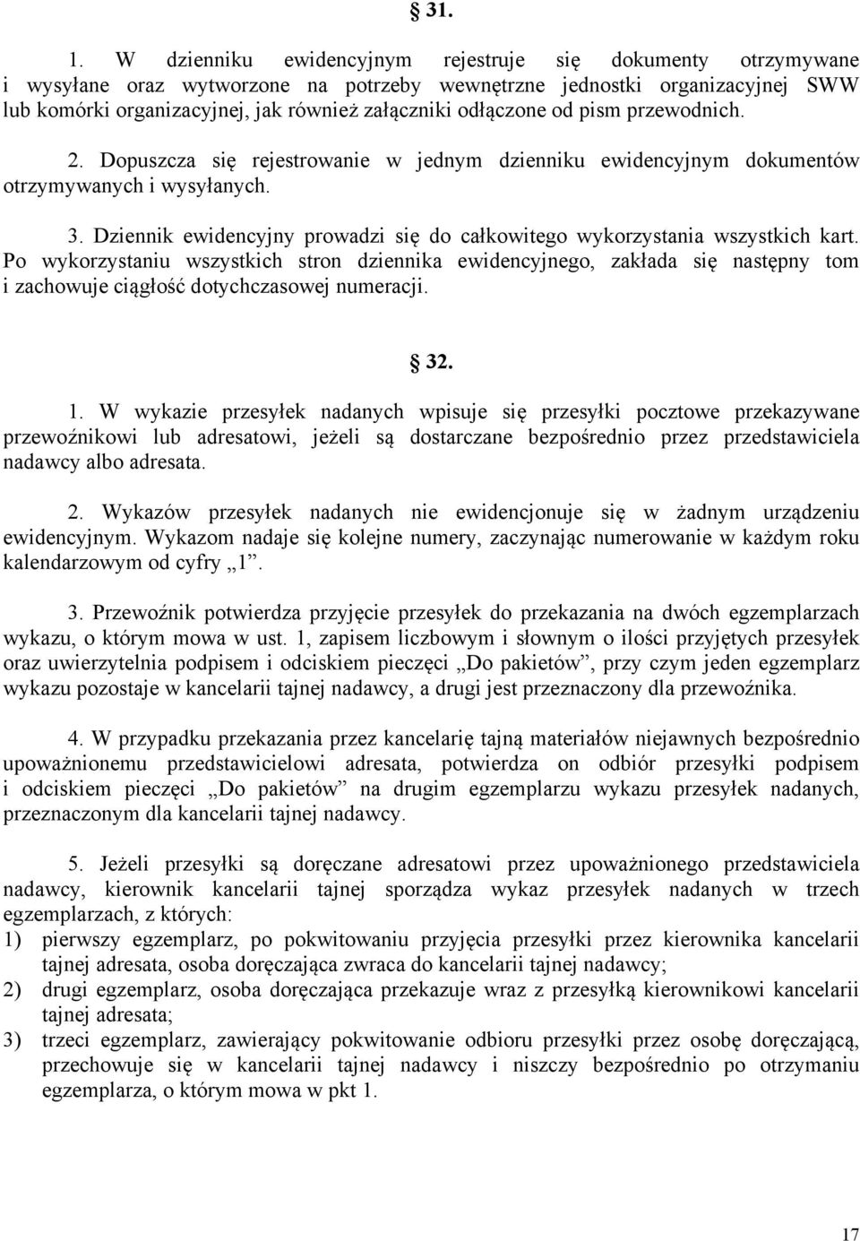 odłączone od pism przewodnich. 2. Dopuszcza się rejestrowanie w jednym dzienniku ewidencyjnym dokumentów otrzymywanych i wysyłanych. 3.