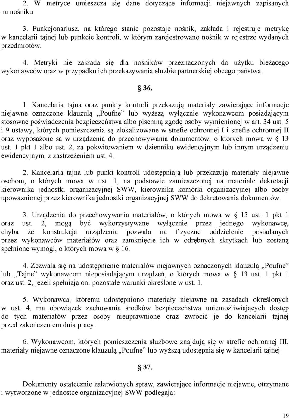 Metryki nie zakłada się dla nośników przeznaczonych do użytku bieżącego wykonawców oraz w przypadku ich przekazywania służbie partnerskiej obcego państwa. 36. 1.