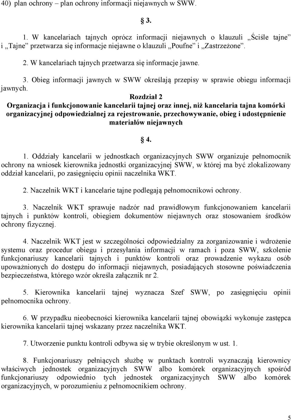 W kancelariach tajnych przetwarza się informacje jawne. 3. Obieg informacji jawnych w SWW określają przepisy w sprawie obiegu informacji jawnych.