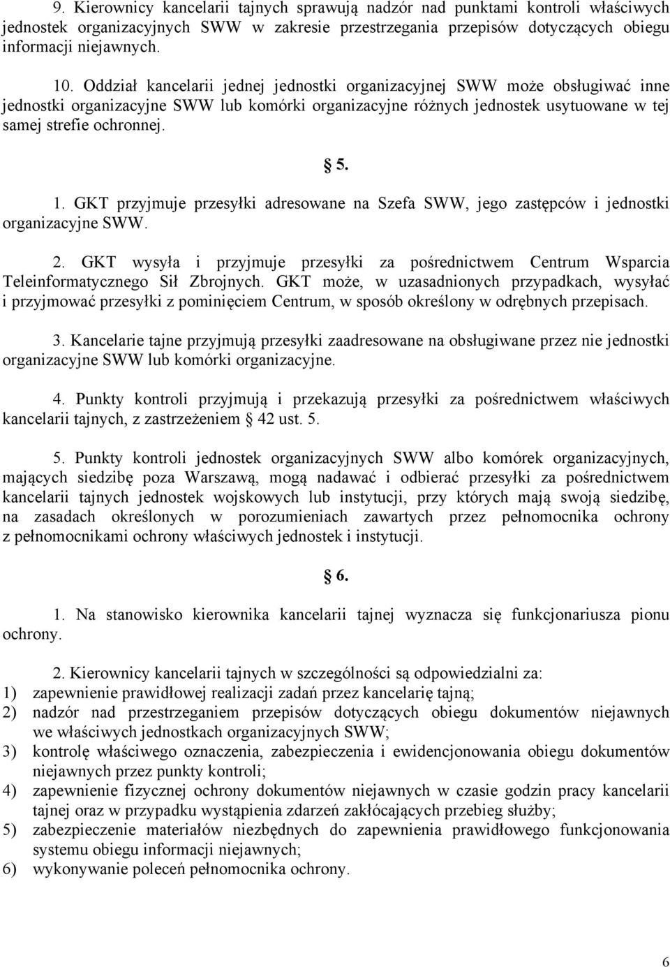 GKT przyjmuje przesyłki adresowane na Szefa SWW, jego zastępców i jednostki organizacyjne SWW. 2. GKT wysyła i przyjmuje przesyłki za pośrednictwem Centrum Wsparcia Teleinformatycznego Sił Zbrojnych.