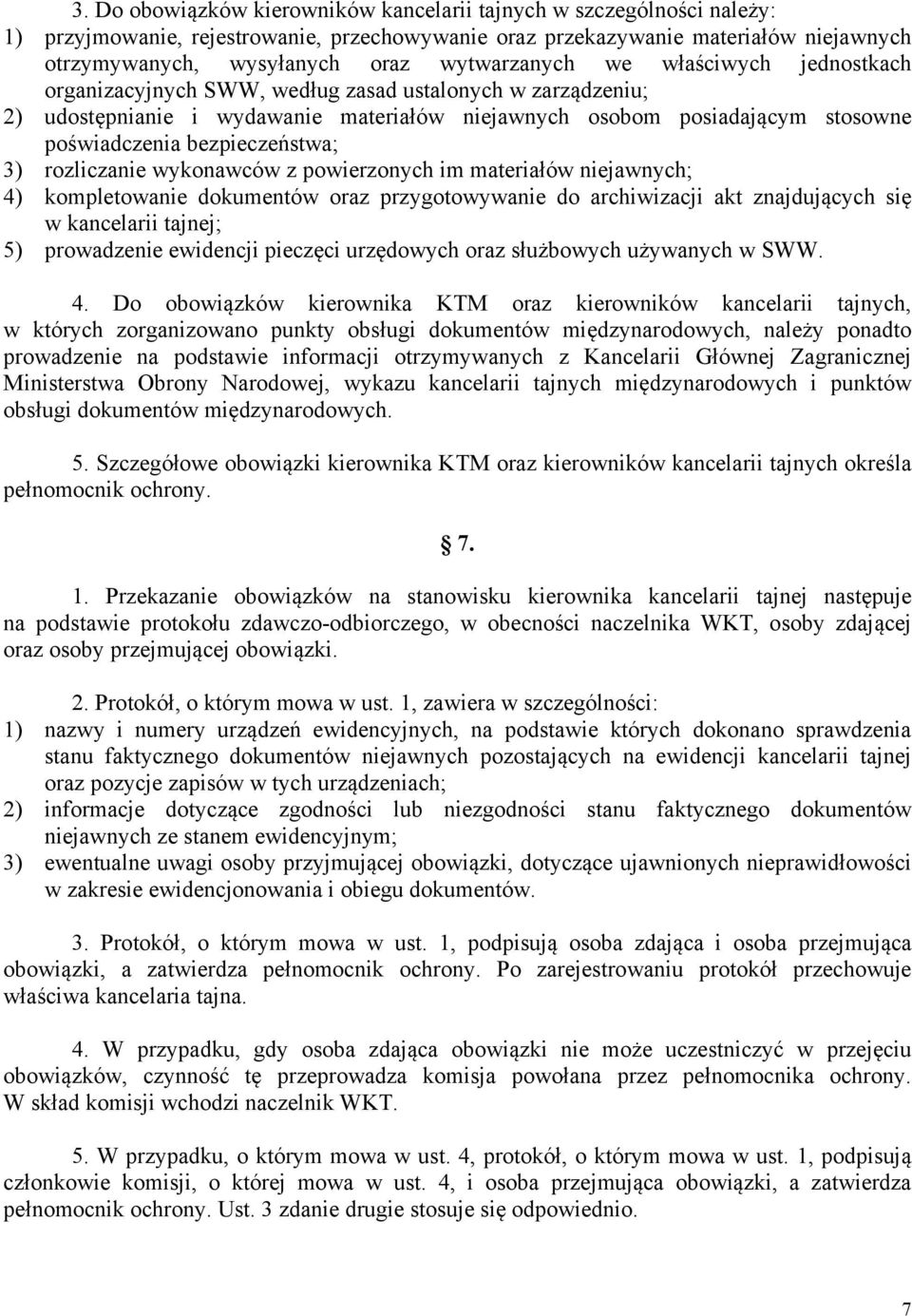 bezpieczeństwa; 3) rozliczanie wykonawców z powierzonych im materiałów niejawnych; 4) kompletowanie dokumentów oraz przygotowywanie do archiwizacji akt znajdujących się w kancelarii tajnej; 5)