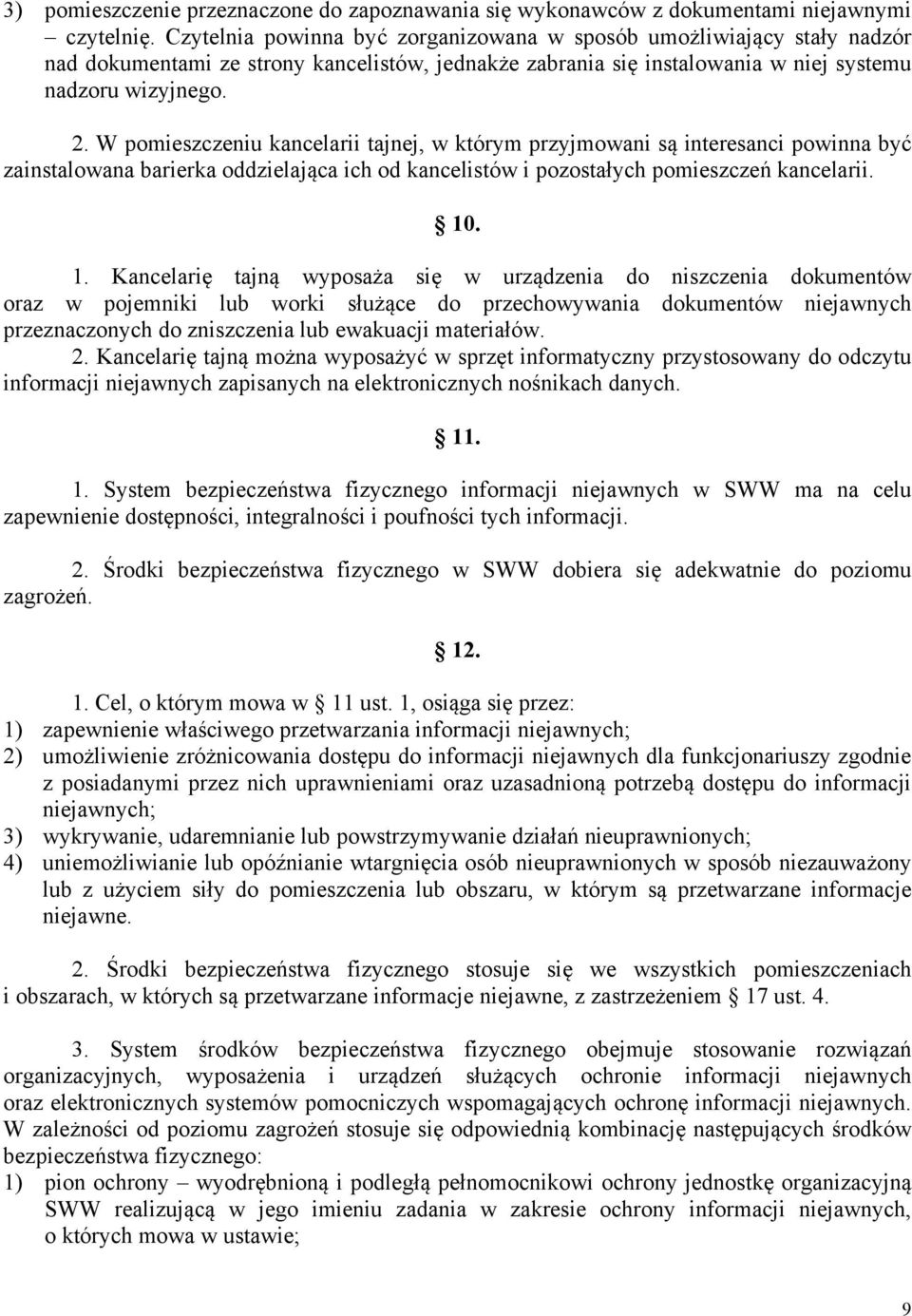 W pomieszczeniu kancelarii tajnej, w którym przyjmowani są interesanci powinna być zainstalowana barierka oddzielająca ich od kancelistów i pozostałych pomieszczeń kancelarii. 10