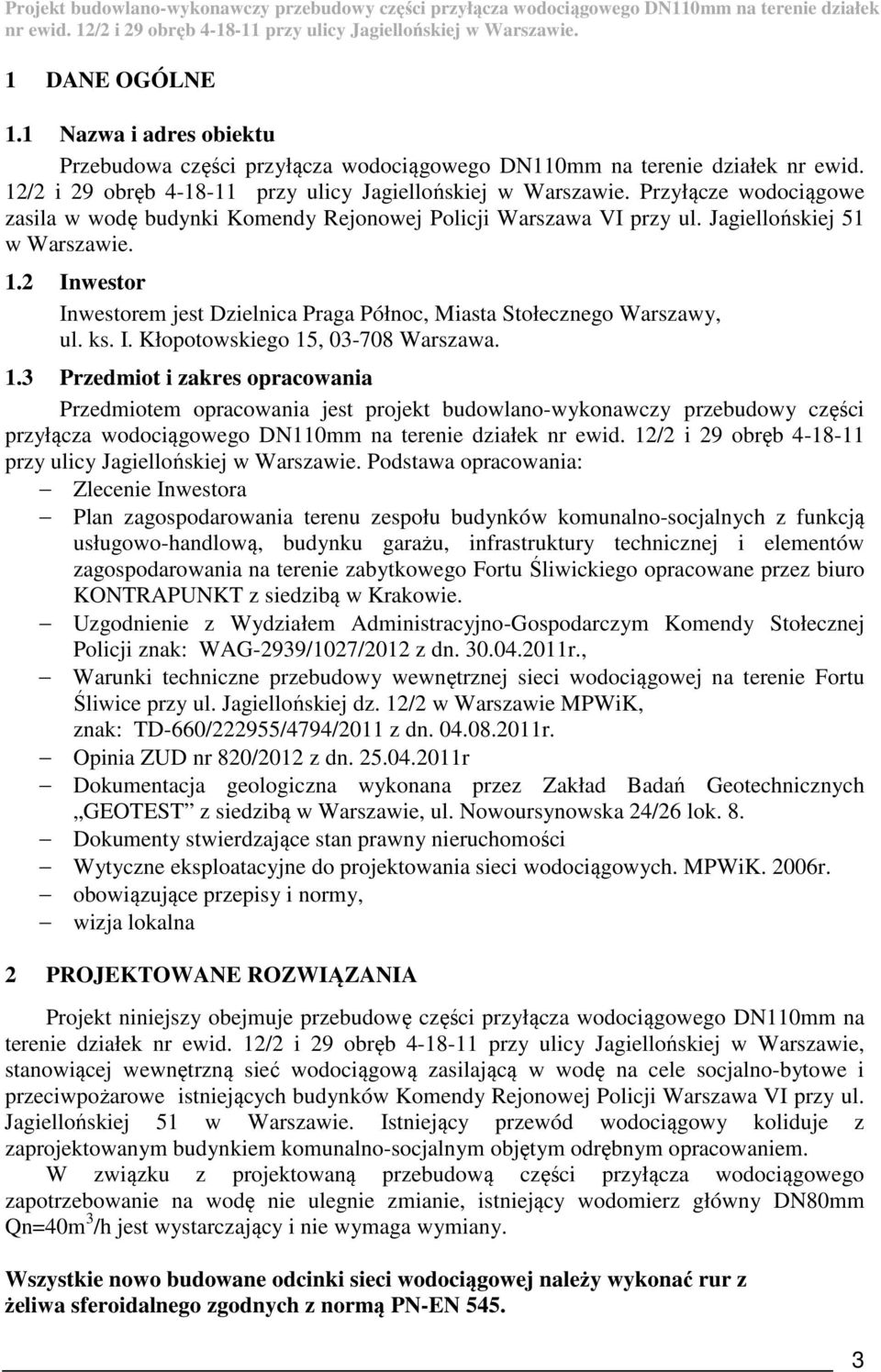 Przyłącze wodociągowe zasila w wodę budynki Komendy Rejonowej Policji Warszawa VI przy ul. Jagiellońskiej 51 w Warszawie. 1.