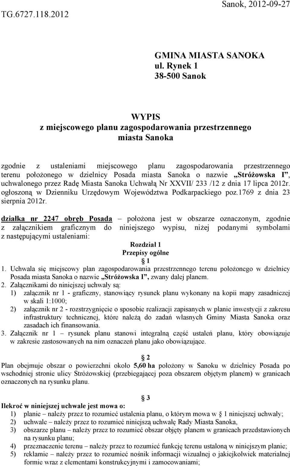 Posada miasta Sanoka o nazwie Stróżowska I, uchwalonego przez Radę Miasta Sanoka Uchwałą Nr XXVII/ 233 /12 z dnia 17 lipca 2012r. ogłoszoną w Dzienniku Urzędowym Województwa Podkarpackiego poz.