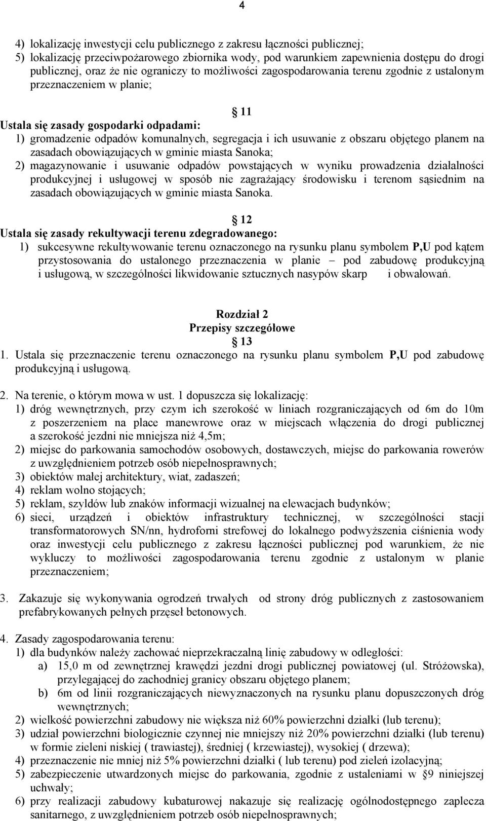 obszaru objętego planem na zasadach obowiązujących w gminie miasta Sanoka; 2) magazynowanie i usuwanie odpadów powstających w wyniku prowadzenia działalności produkcyjnej i usługowej w sposób nie