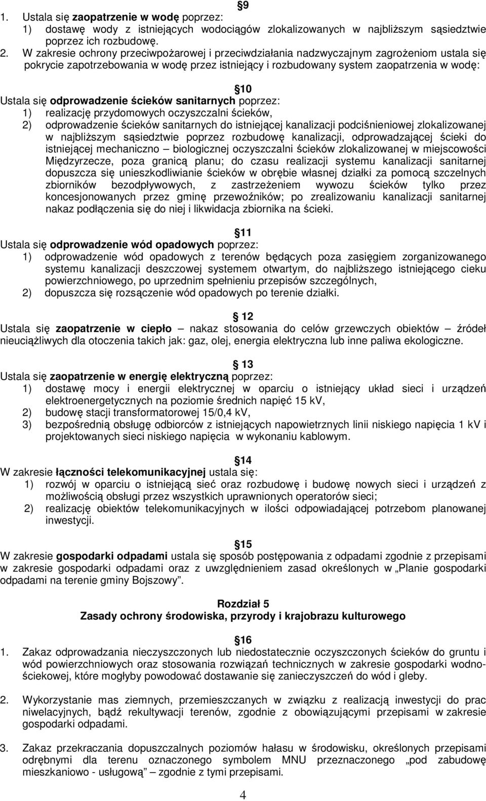 odprowadzenie ścieków sanitarnych poprzez: 1) realizację przydomowych oczyszczalni ścieków, 2) odprowadzenie ścieków sanitarnych do istniejącej kanalizacji podciśnieniowej zlokalizowanej w