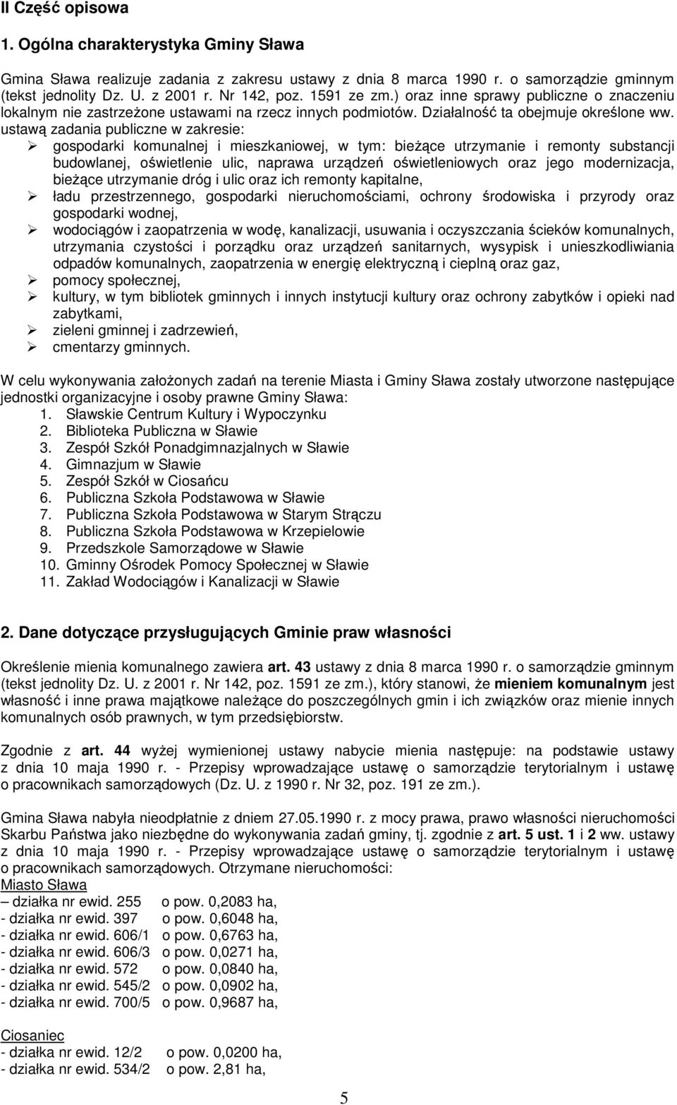 ustawą zadania publiczne w zakresie: gospodarki komunalnej i mieszkaniowej, w tym: bieŝące utrzymanie i remonty substancji budowlanej, oświetlenie ulic, naprawa urządzeń oświetleniowych oraz jego