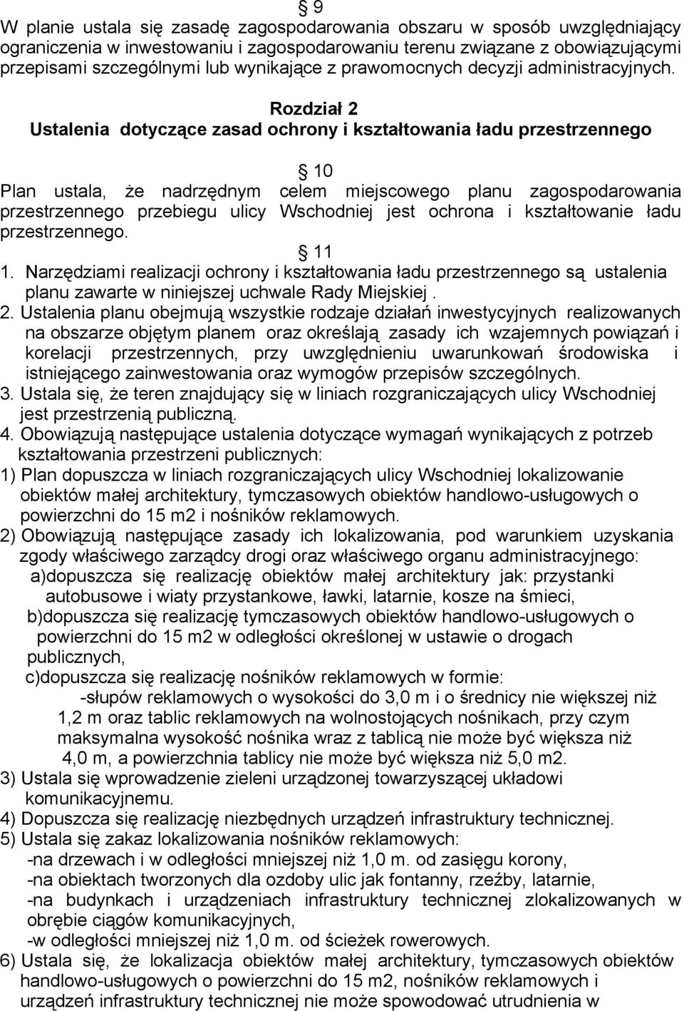 Rozdział 2 Ustalenia dotyczące zasad ochrony i kształtowania ładu przestrzennego 10 Plan ustala, że nadrzędnym celem miejscowego planu zagospodarowania przestrzennego przebiegu ulicy Wschodniej jest