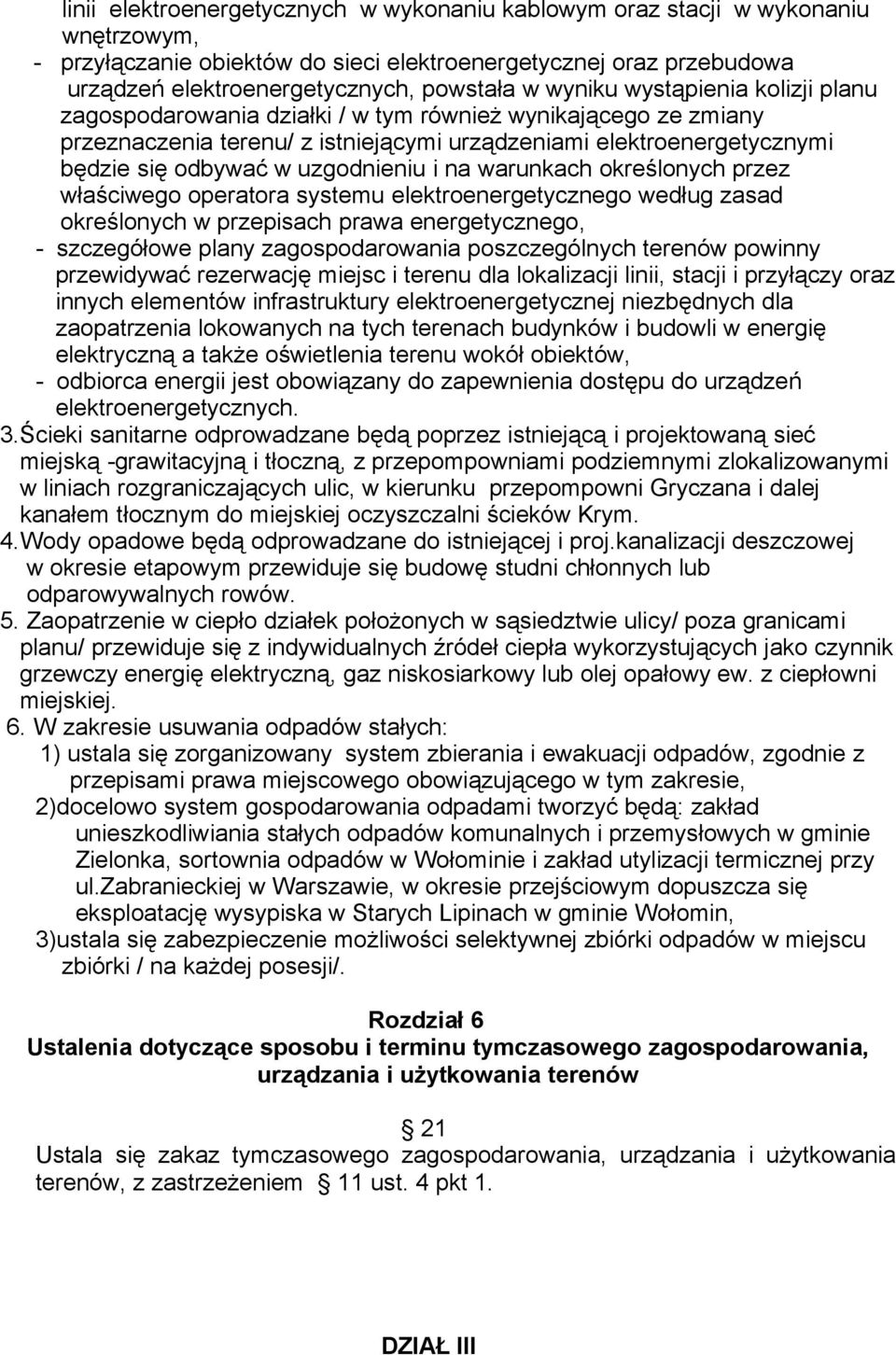 uzgodnieniu i na warunkach określonych przez właściwego operatora systemu elektroenergetycznego według zasad określonych w przepisach prawa energetycznego, - szczegółowe plany zagospodarowania