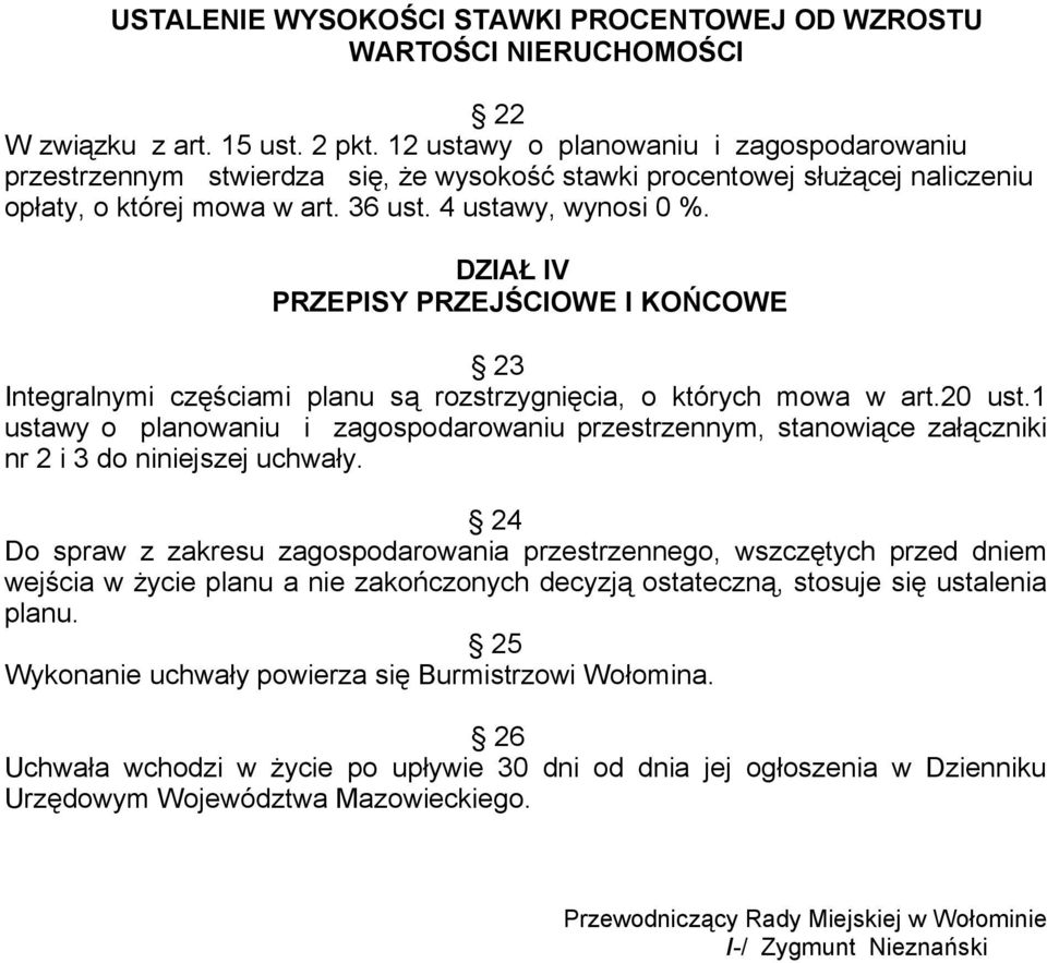 DZIAŁ IV PRZEPISY PRZEJŚCIOWE I KOŃCOWE 23 Integralnymi częściami planu są rozstrzygnięcia, o których mowa w art.20 ust.