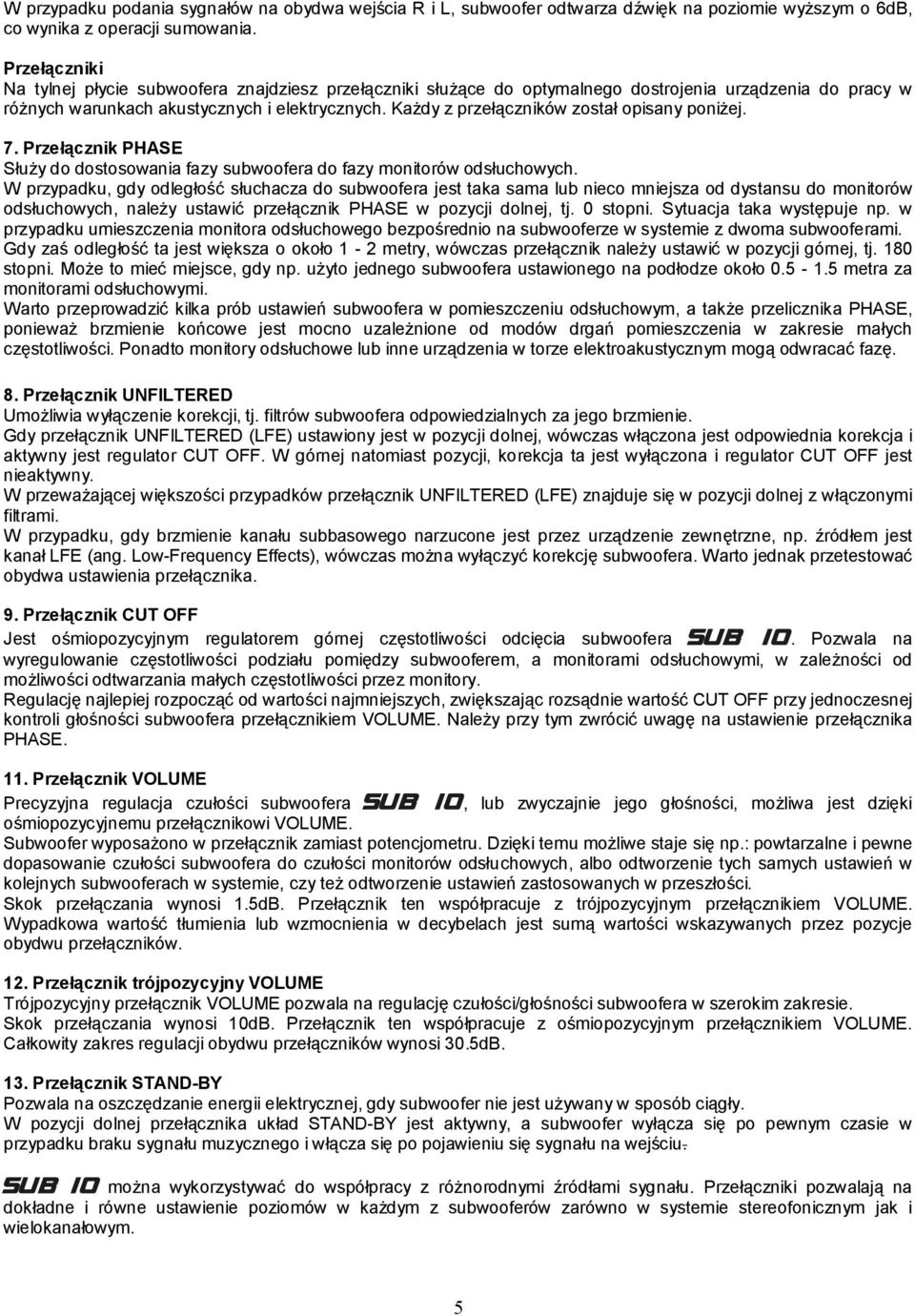 Każdy z przełączników został opisany poniżej. 7. Przełącznik PHASE Służy do dostosowania fazy subwoofera do fazy monitorów odsłuchowych.