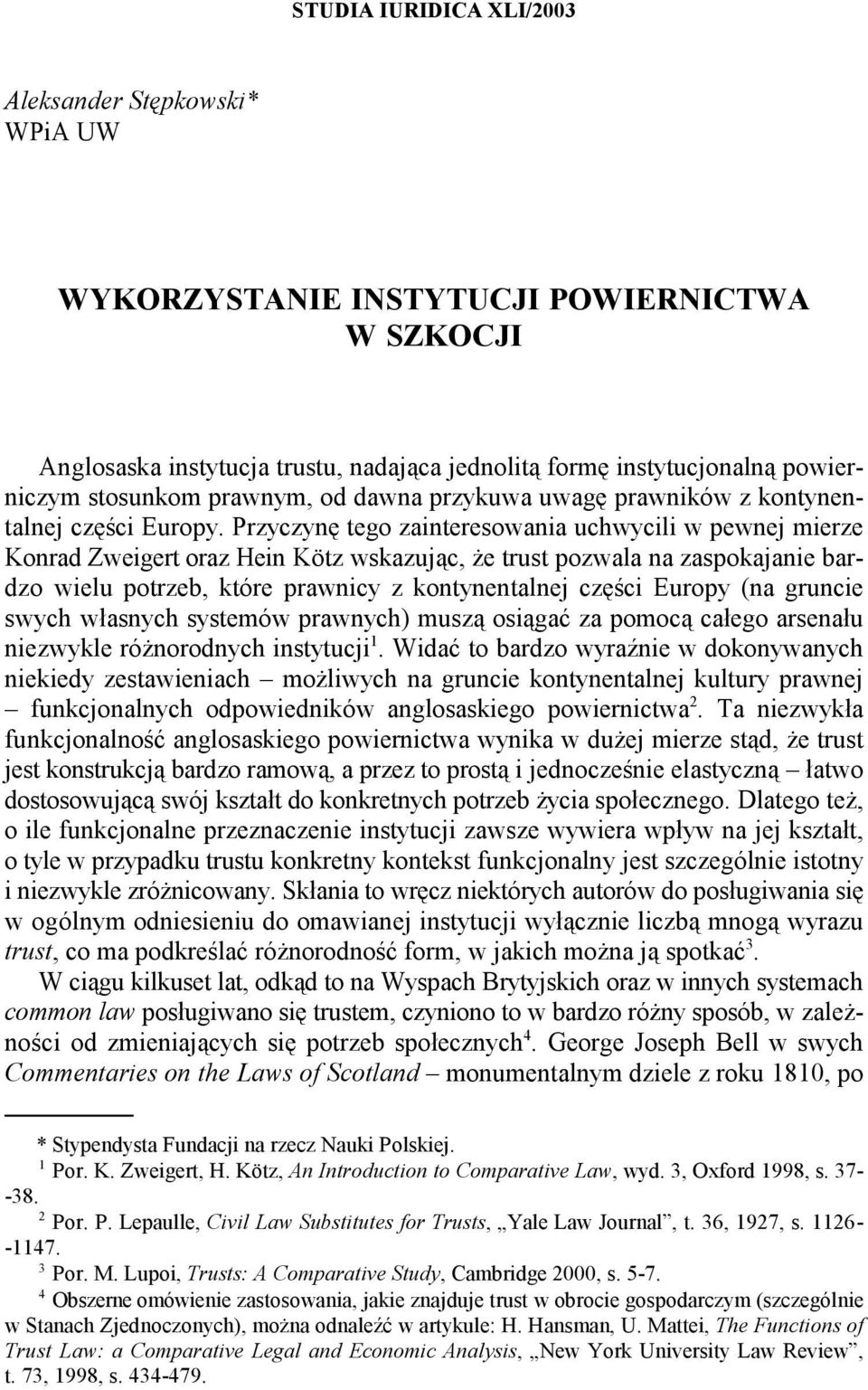 Przyczynę tego zainteresowania uchwycili w pewnej mierze Konrad Zweigert oraz Hein Kötz wskazując, że trust pozwala na zaspokajanie bardzo wielu potrzeb, które prawnicy z kontynentalnej części Europy