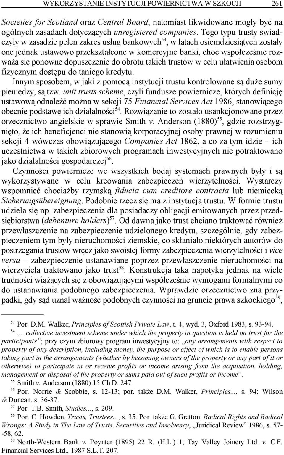 dopuszczenie do obrotu takich trustów w celu ułatwienia osobom fizycznym dostępu do taniego kredytu. Innym sposobem, w jaki z pomocą instytucji trustu kontrolowane są duże sumy pieniędzy, są tzw.