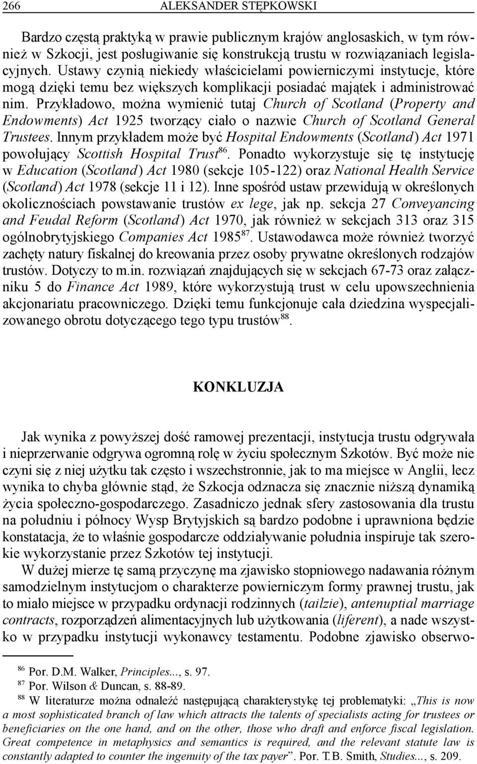 Przykładowo, można wymienić tutaj Church of Scotland (Property and Endowments) Act 1925 tworzący ciało o nazwie Church of Scotland General Trustees.