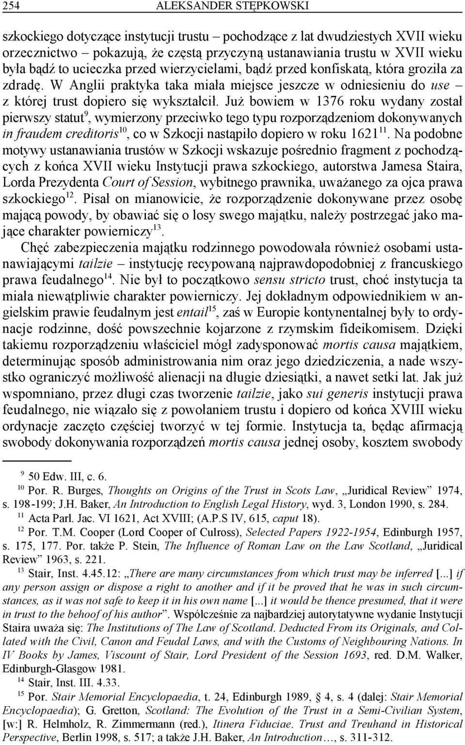 Już bowiem w 1376 roku wydany został 9 pierwszy statut, wymierzony przeciwko tego typu rozporządzeniom dokonywanych 10 11 in fraudem creditoris, co w Szkocji nastąpiło dopiero w roku 1621.