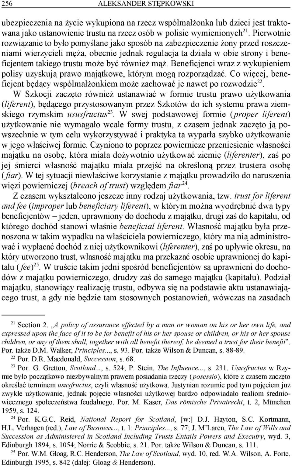 może być również mąż. Beneficjenci wraz z wykupieniem polisy uzyskują prawo majątkowe, którym mogą rozporządzać. Co więcej, beneficjent będący współmałżonkiem może zachować je nawet po rozwodzie.