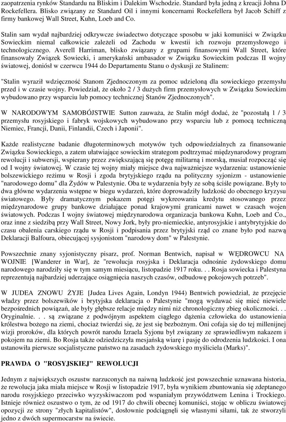 Stalin sam wydał najbardziej odkrywcze świadectwo dotyczące sposobu w jaki komuniści w Związku Sowieckim niemal całkowicie zależeli od Zachodu w kwestii ich rozwoju przemysłowego i technologicznego.