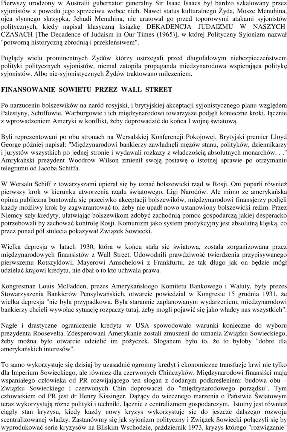 JUDAIZMU W NASZYCH CZASACH [The Decadence of Judaism in Our Times (1965)], w której Polityczny Syjonizm nazwał "potworną historyczną zbrodnią i przekleństwem".