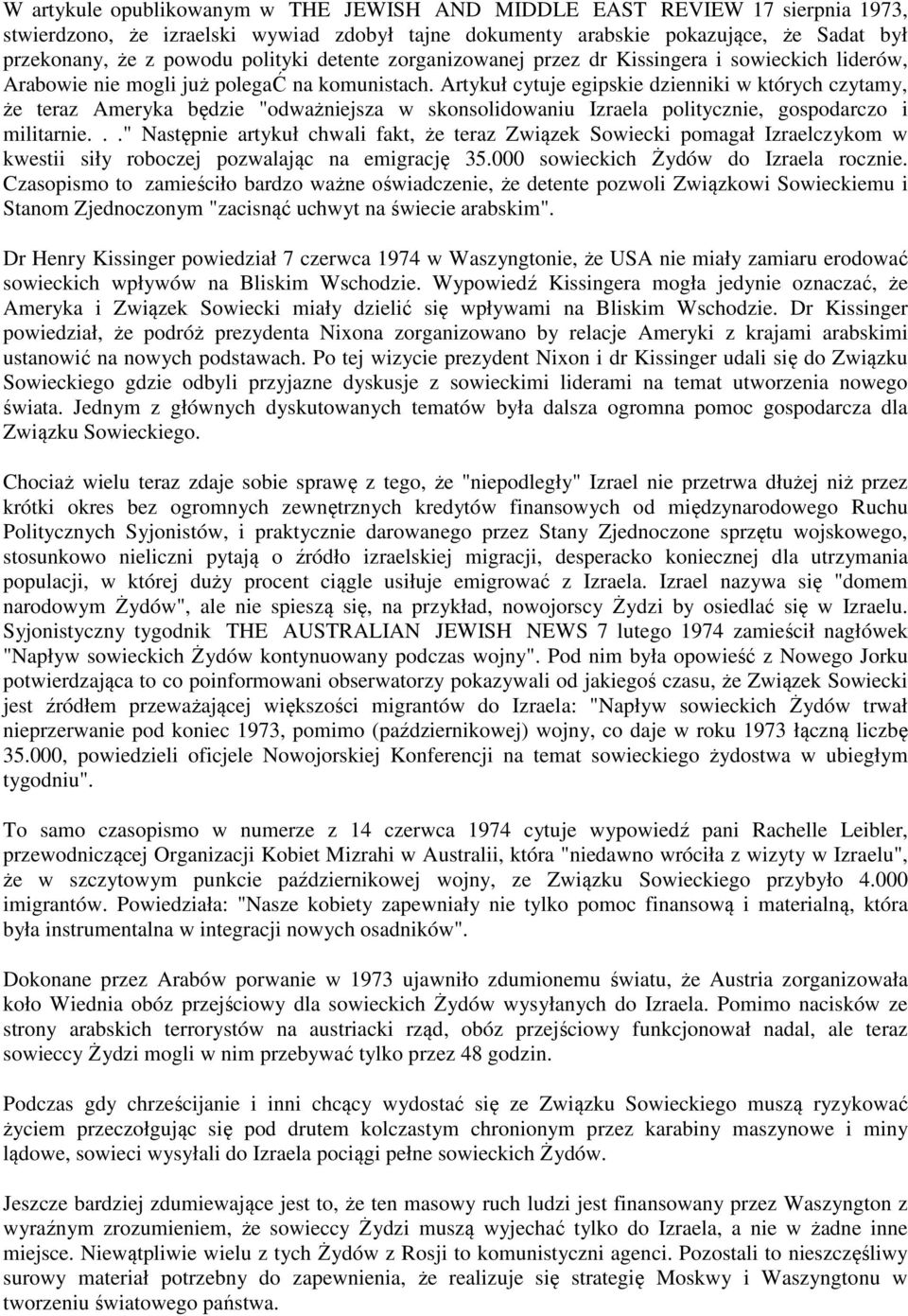 Artykuł cytuje egipskie dzienniki w których czytamy, że teraz Ameryka będzie "odważniejsza w skonsolidowaniu Izraela politycznie, gospodarczo i militarnie.