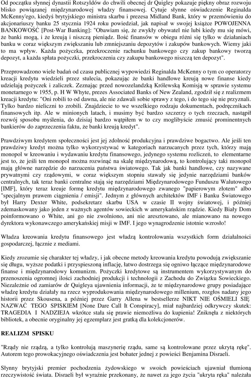 w swojej książce POWOJENNA BANKOWOŚĆ [Post-War Banking]: "Obawiam się, że zwykły obywatel nie lubi kiedy mu się mówi, że banki mogą, i że kreują i niszczą pieniądz.