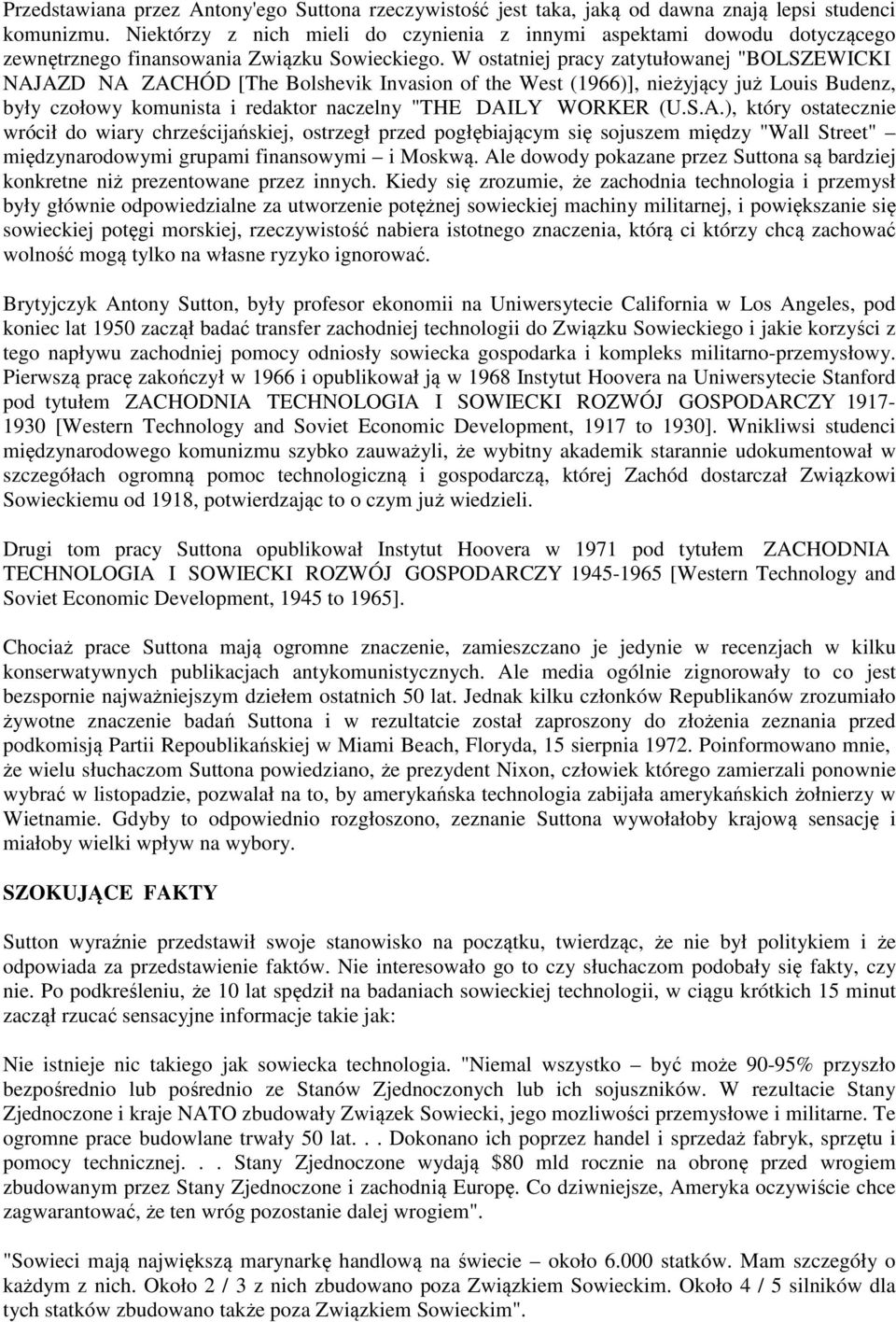 W ostatniej pracy zatytułowanej "BOLSZEWICKI NAJAZD NA ZACHÓD [The Bolshevik Invasion of the West (1966)], nieżyjący już Louis Budenz, były czołowy komunista i redaktor naczelny "THE DAILY WORKER (U.