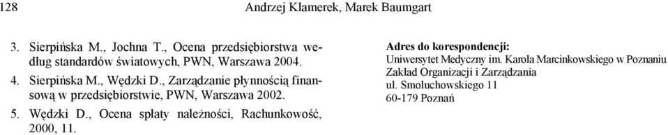 , Zarządzanie płynnością finansową w przedsiębiorstwie, PWN, Warszawa 2002. 5. Wędzki D.