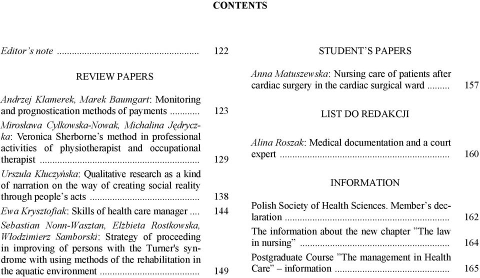 .. 129 Urszula Kluczyńska: Qualitative research as a kind of narration on the way of creating social reality through people s acts... 138 Ewa Krysztofiak: Skills of health care manager.