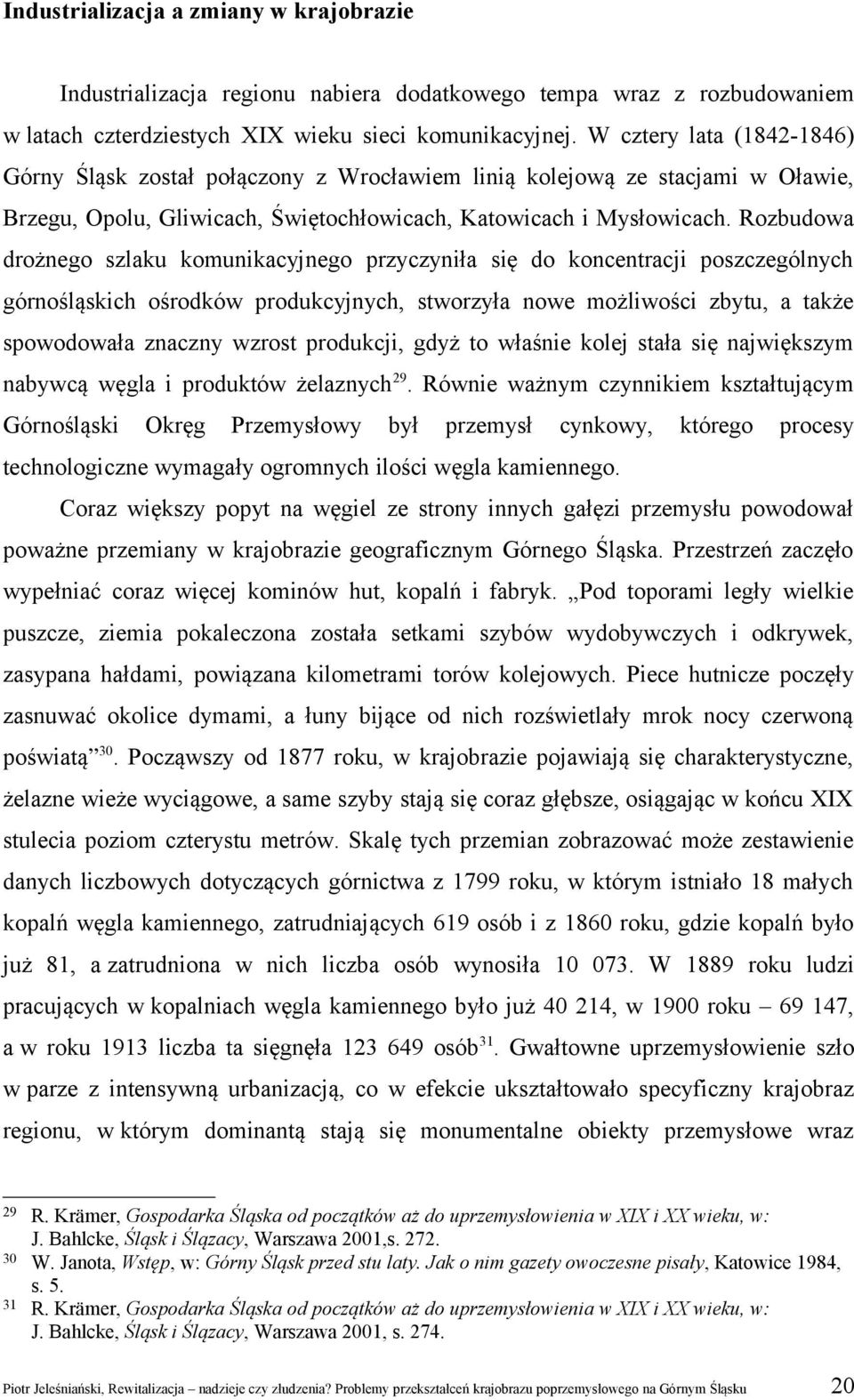 Rozbudowa drożnego szlaku komunikacyjnego przyczyniła się do koncentracji poszczególnych górnośląskich ośrodków produkcyjnych, stworzyła nowe możliwości zbytu, a także spowodowała znaczny wzrost