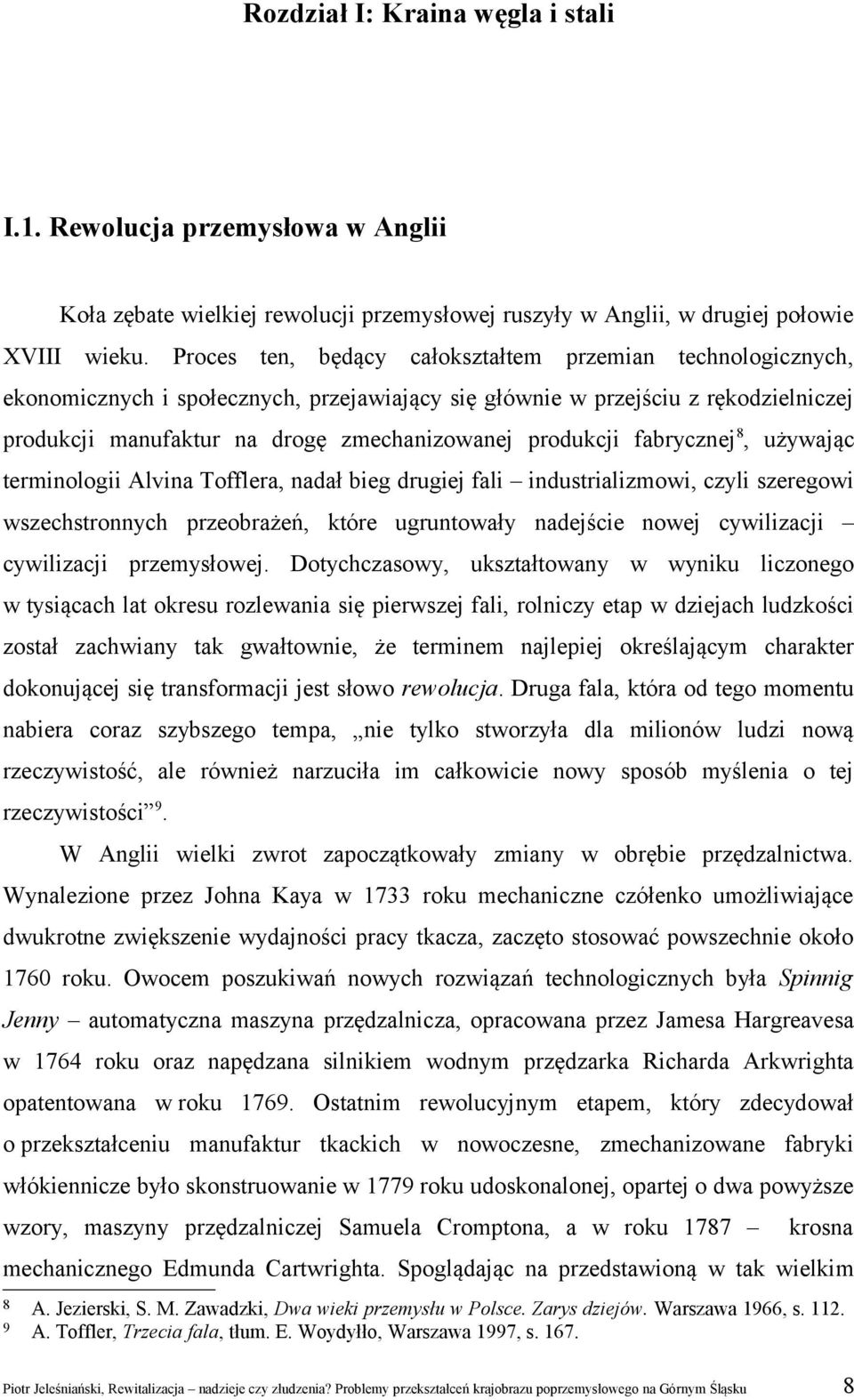 produkcji fabrycznej 8, używając terminologii Alvina Tofflera, nadał bieg drugiej fali industrializmowi, czyli szeregowi wszechstronnych przeobrażeń, które ugruntowały nadejście nowej cywilizacji
