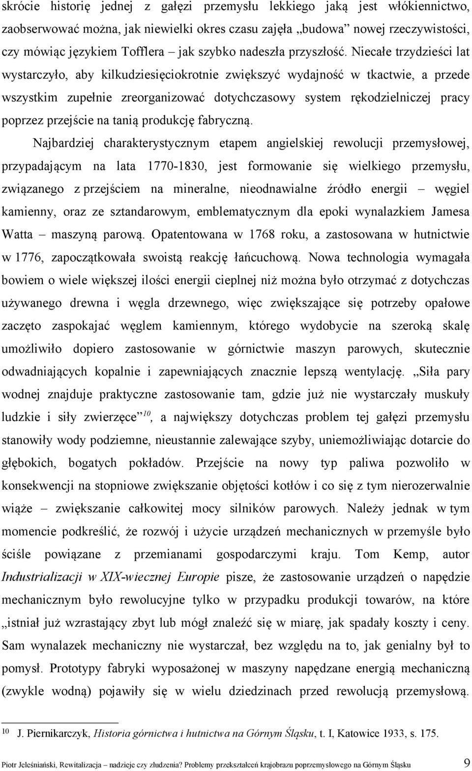 Niecałe trzydzieści lat wystarczyło, aby kilkudziesięciokrotnie zwiększyć wydajność w tkactwie, a przede wszystkim zupełnie zreorganizować dotychczasowy system rękodzielniczej pracy poprzez przejście